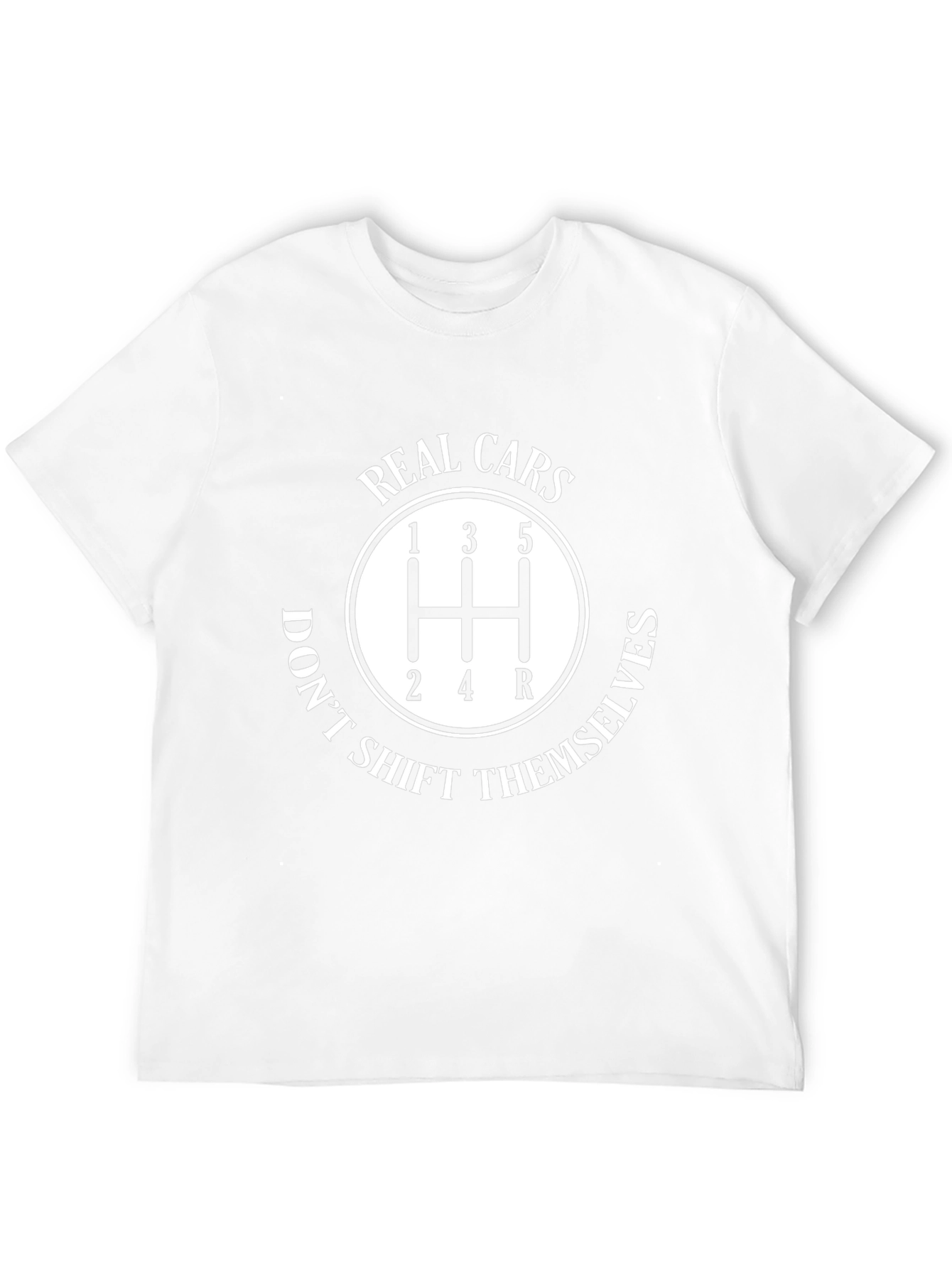 Real Cars Dont Shift Themselves T-Shirt