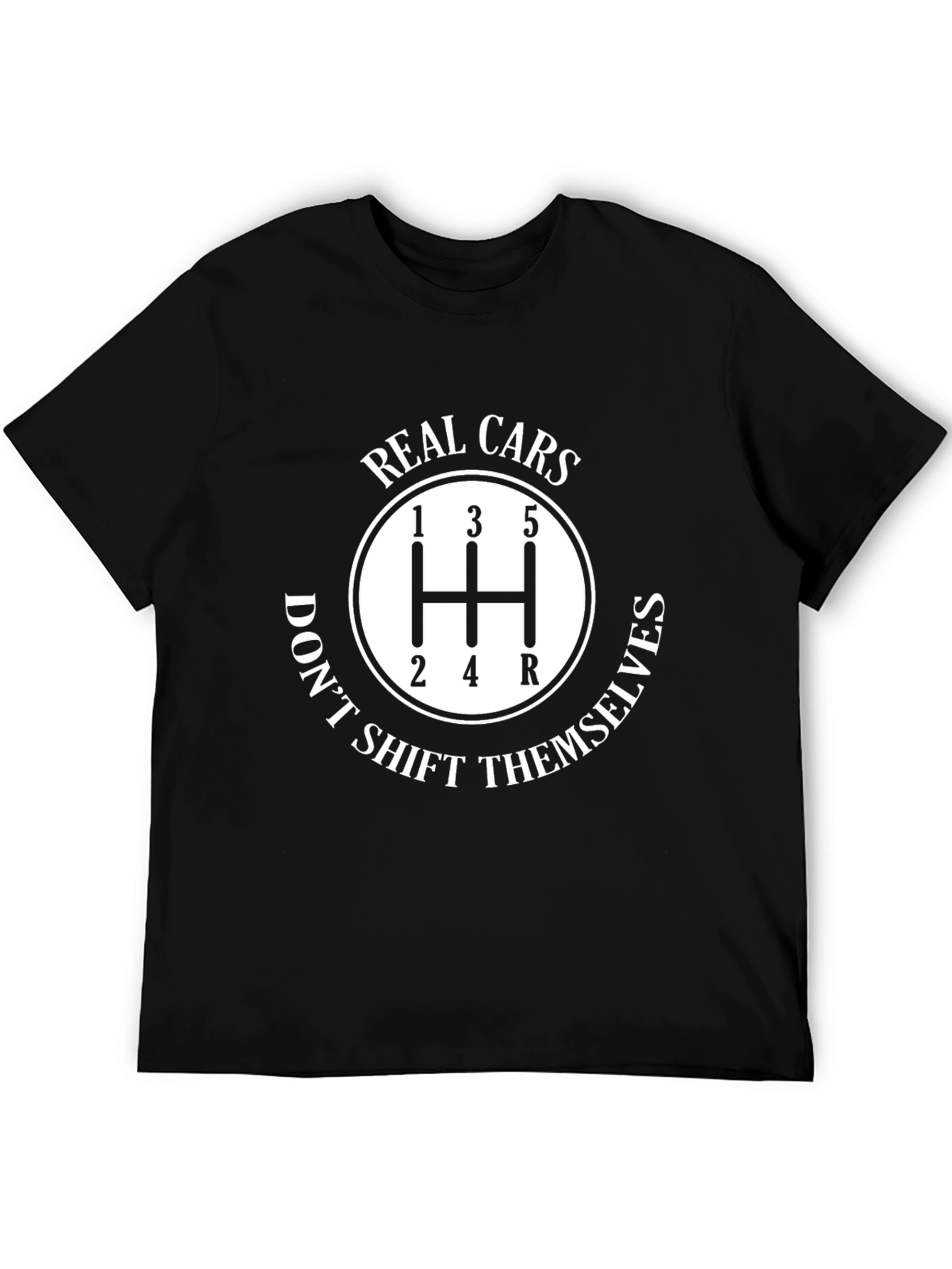 Real Cars Dont Shift Themselves T-Shirt