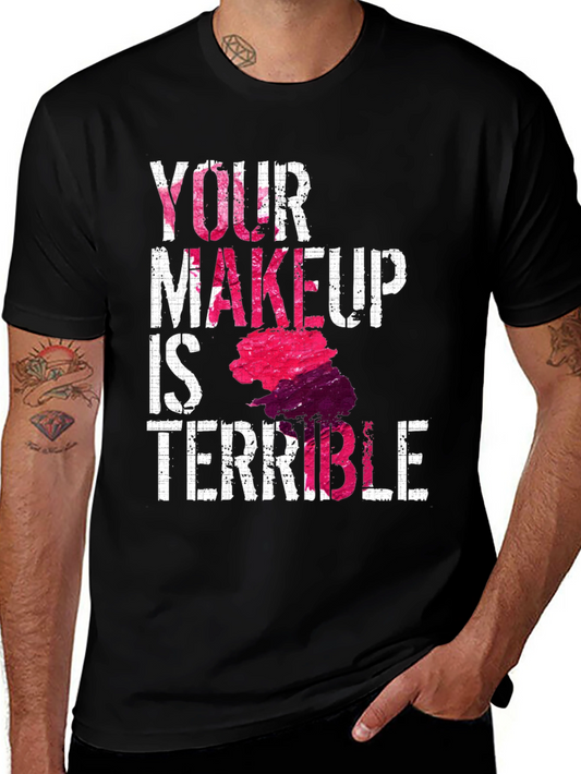 Funny Makeup T-Shirt - Your Makeup Is Terrible