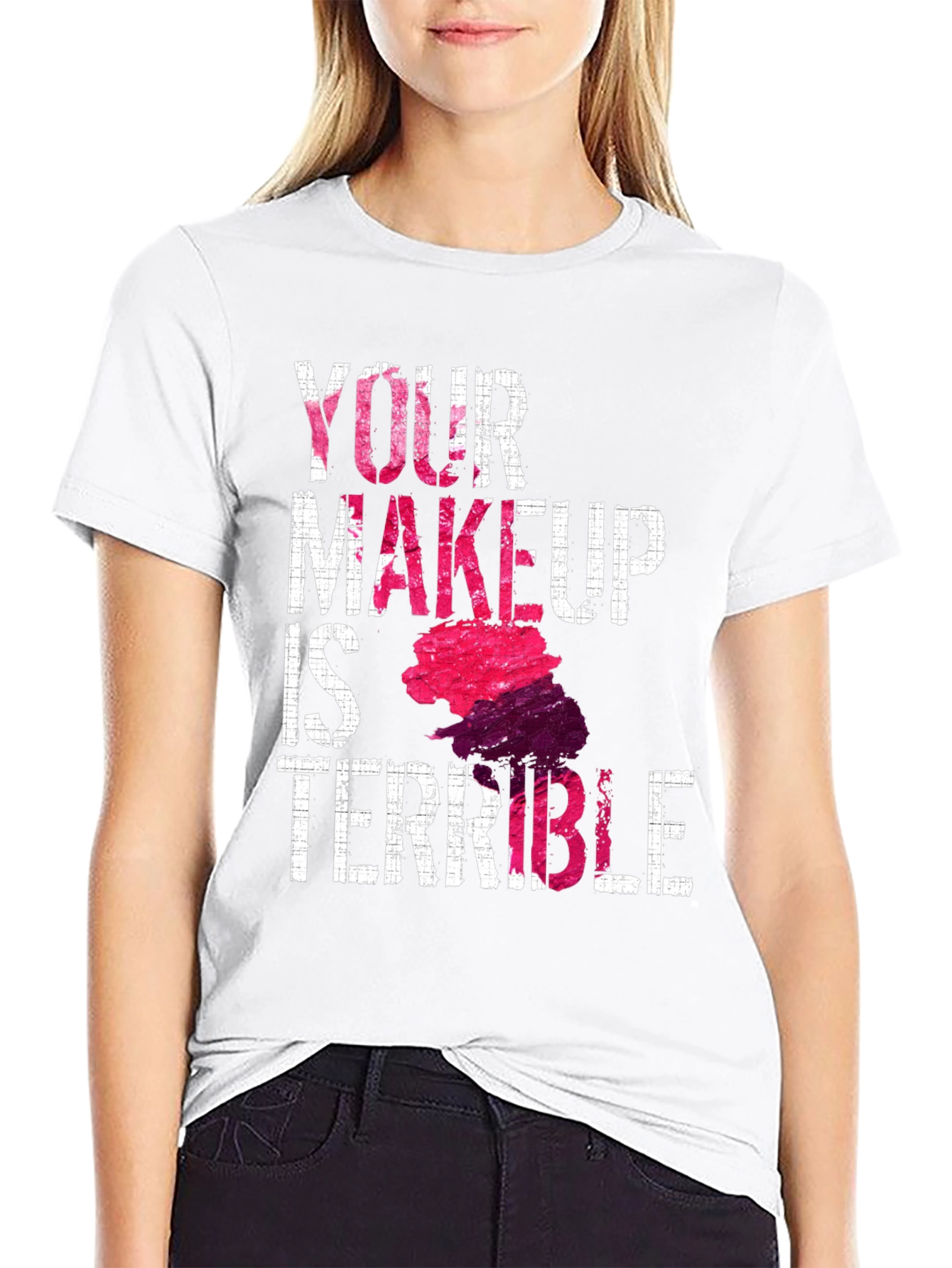 Funny Makeup T-Shirt - Your Makeup Is Terrible