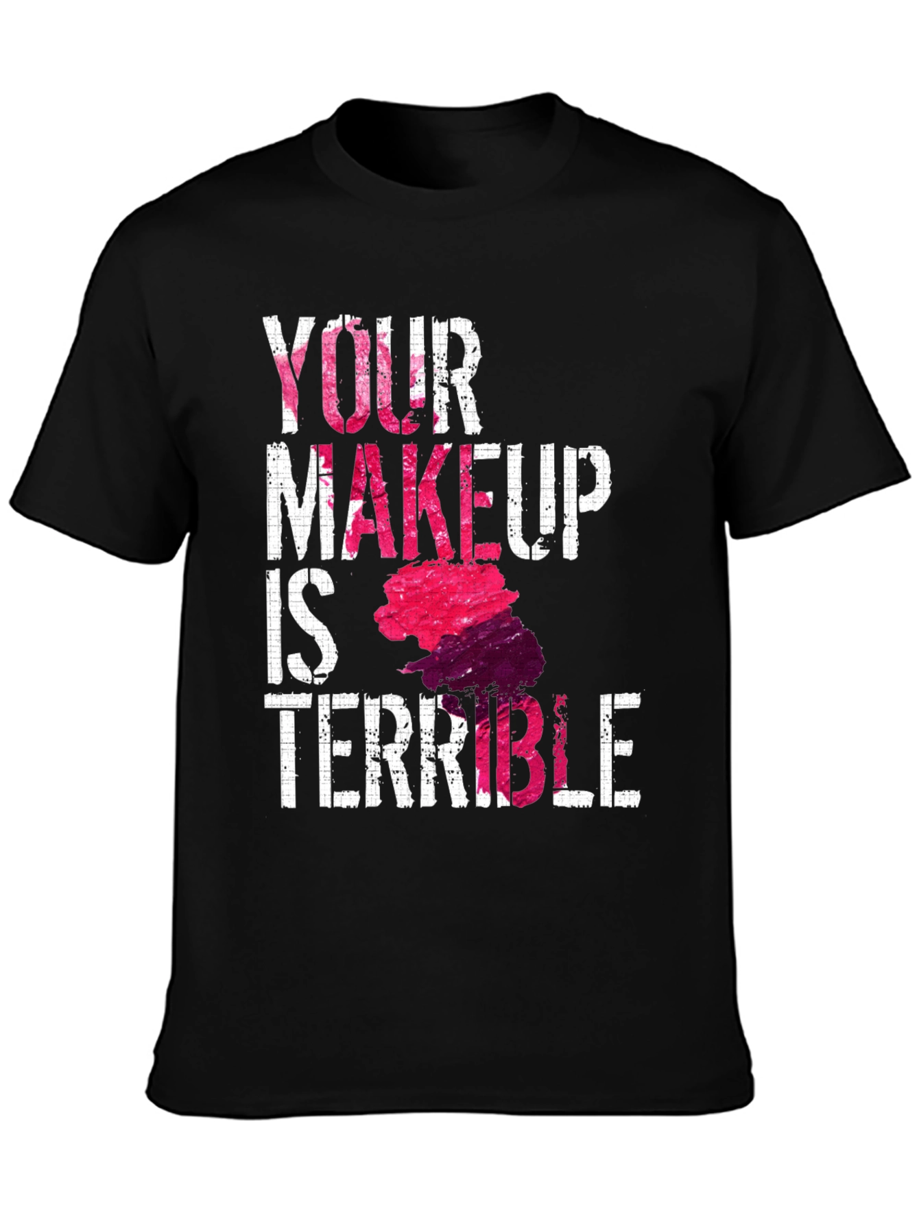 Funny Makeup T-Shirt - Your Makeup Is Terrible