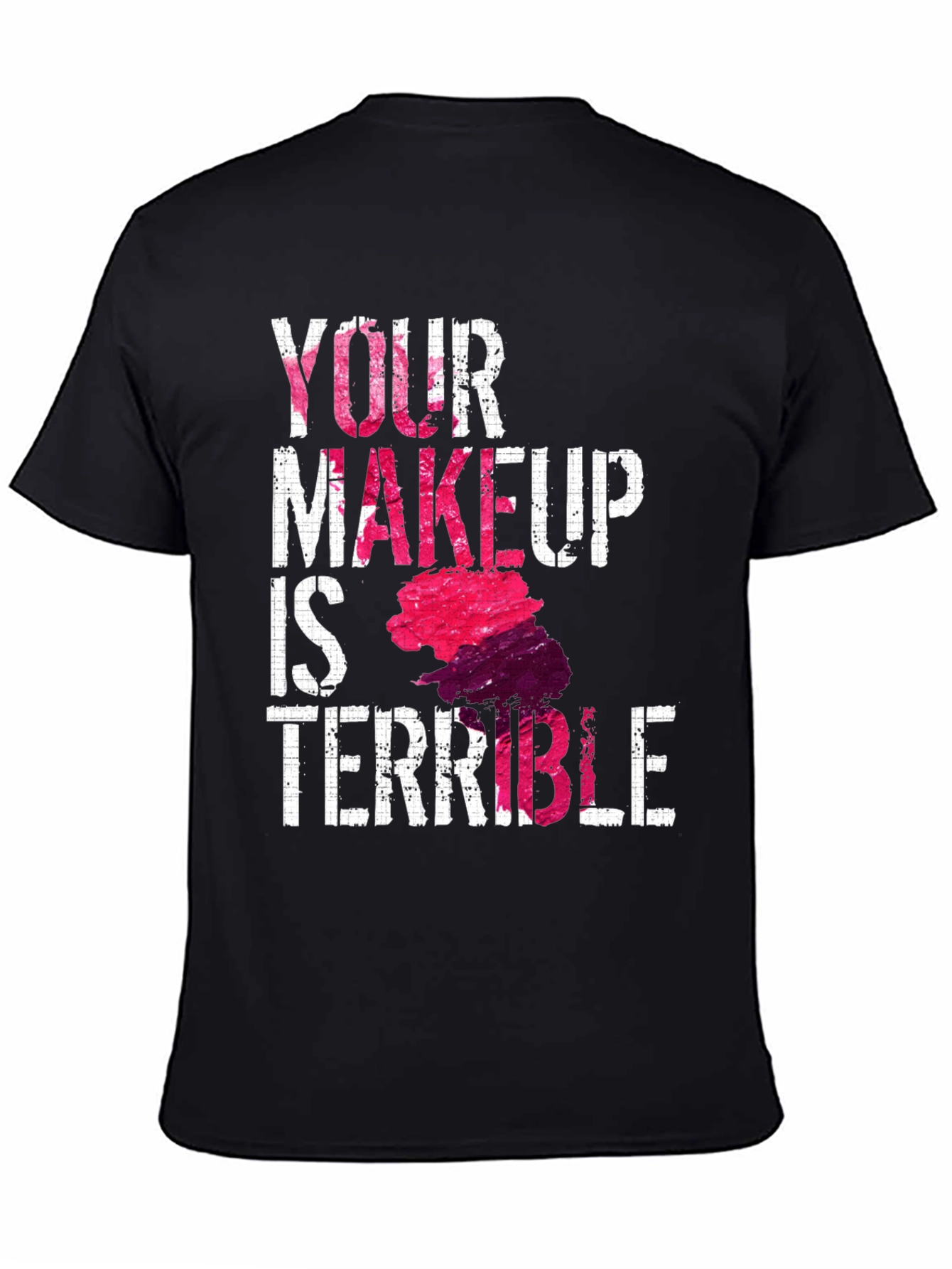 Funny Makeup T-Shirt - Your Makeup Is Terrible