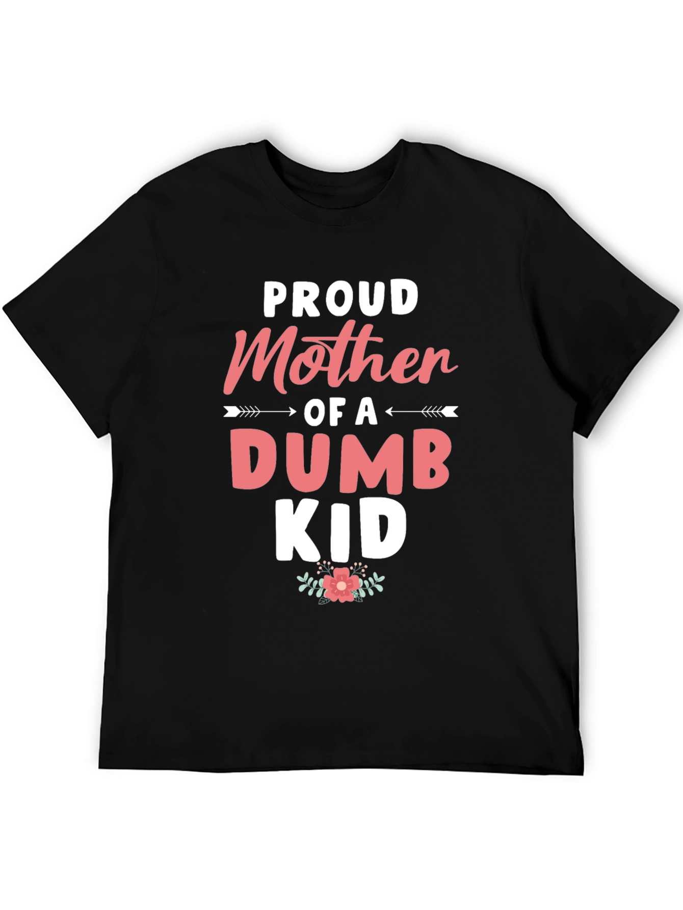 Proud Mother of a Dumb Kid - Black T-shirt