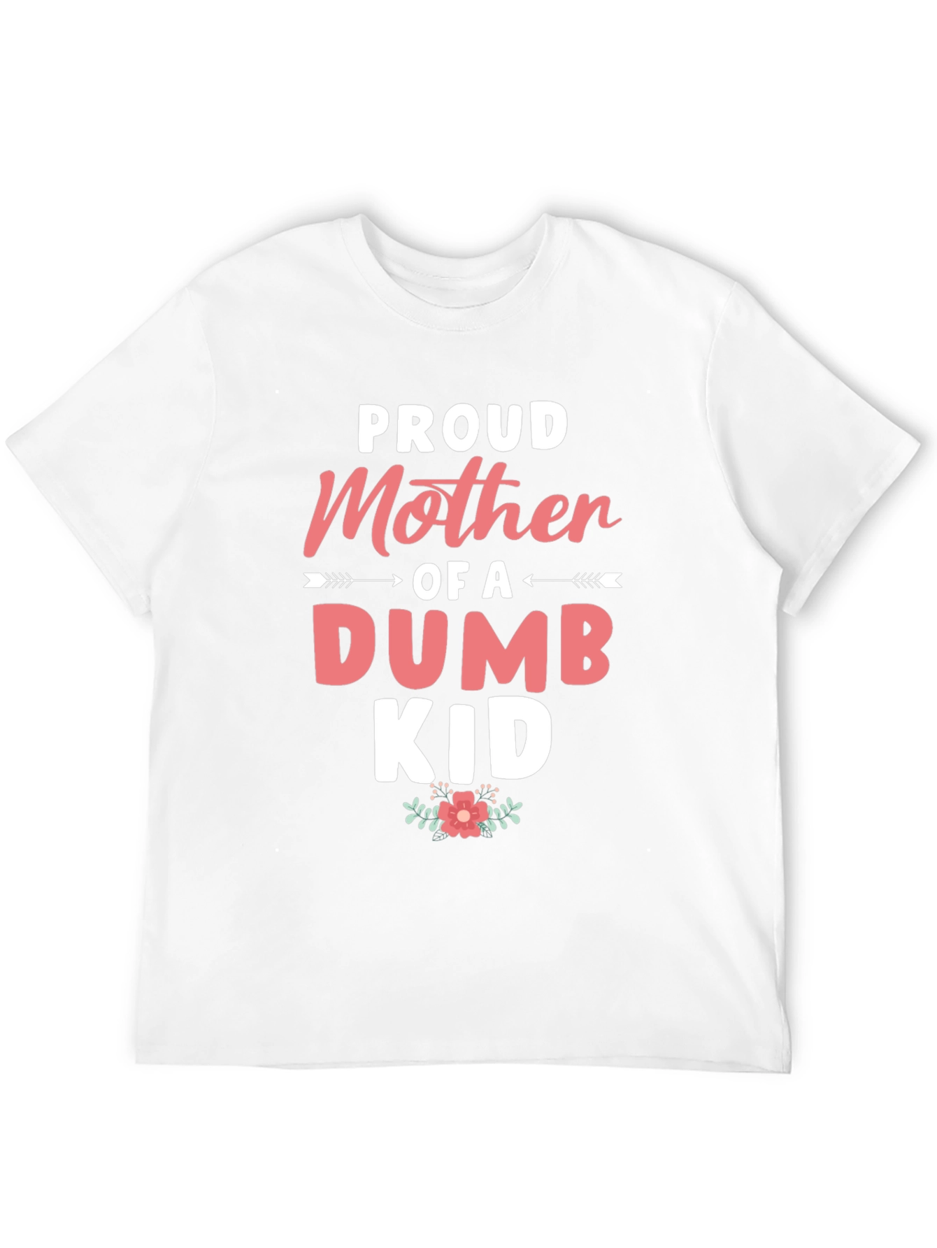 Proud Mother of a Dumb Kid - Black T-shirt