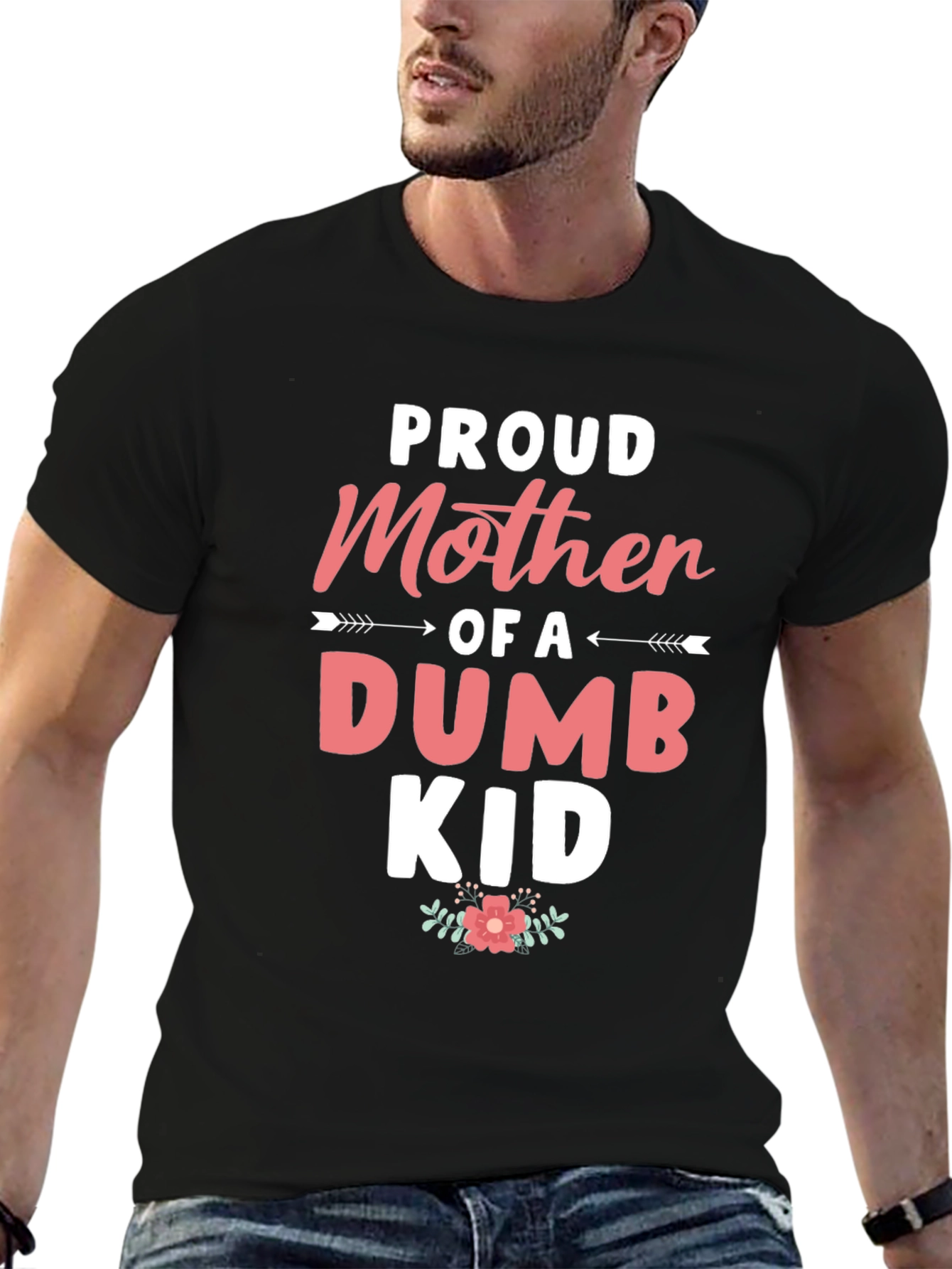Proud Mother of a Dumb Kid - Black T-shirt