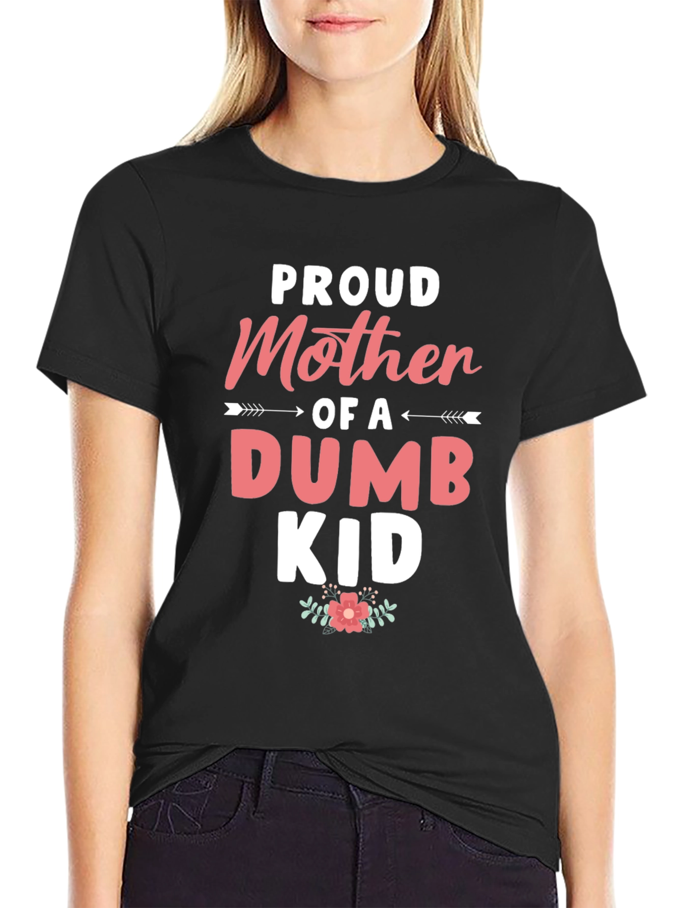 Proud Mother of a Dumb Kid - Black T-shirt