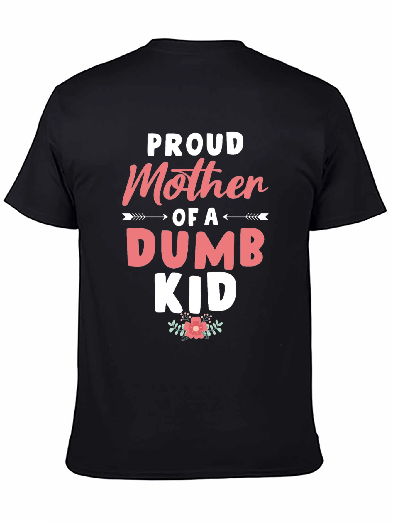 Proud Mother of a Dumb Kid - Black T-shirt