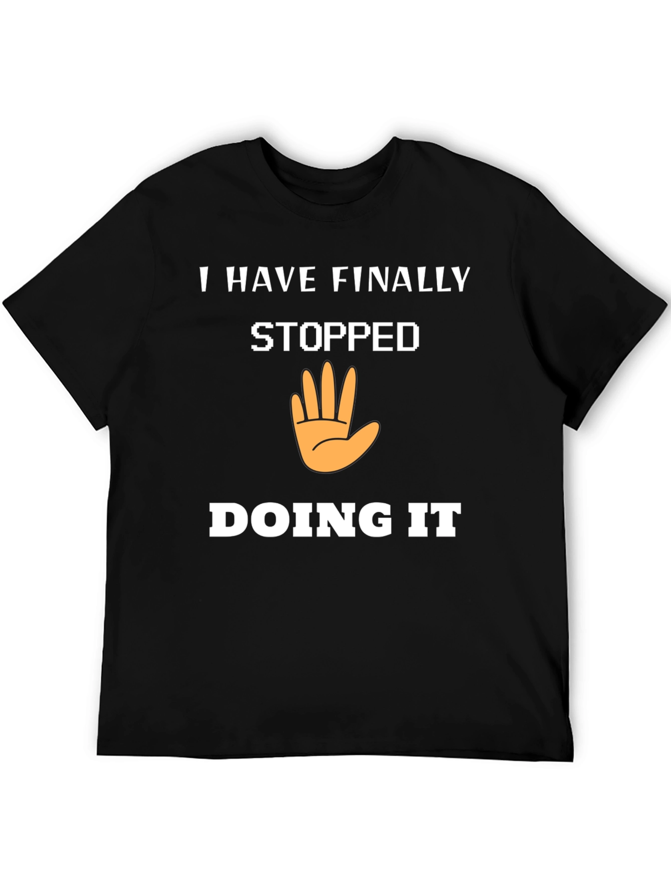 I Have Finally Stopped Doing It T-Shirt