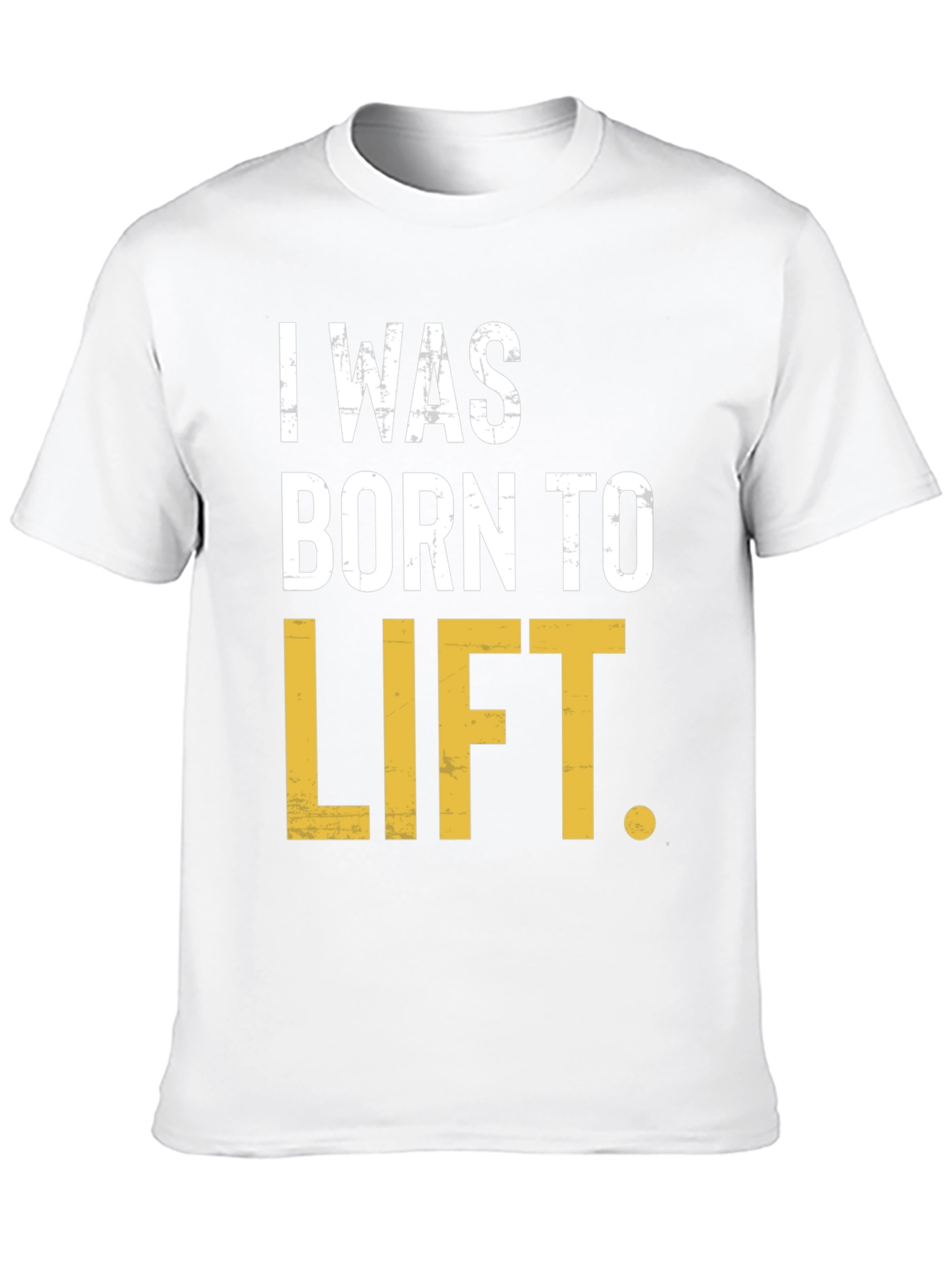 I Was Born to Lift Mens T-Shirt