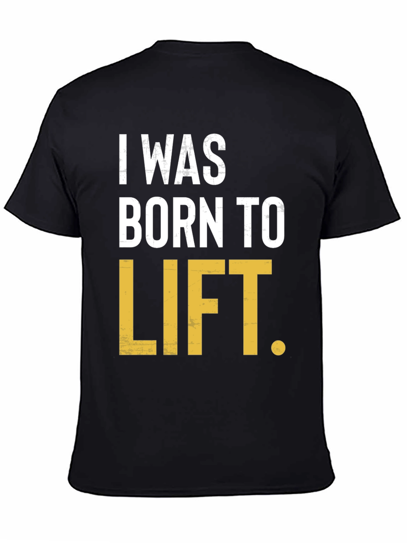 I Was Born to Lift Mens T-Shirt