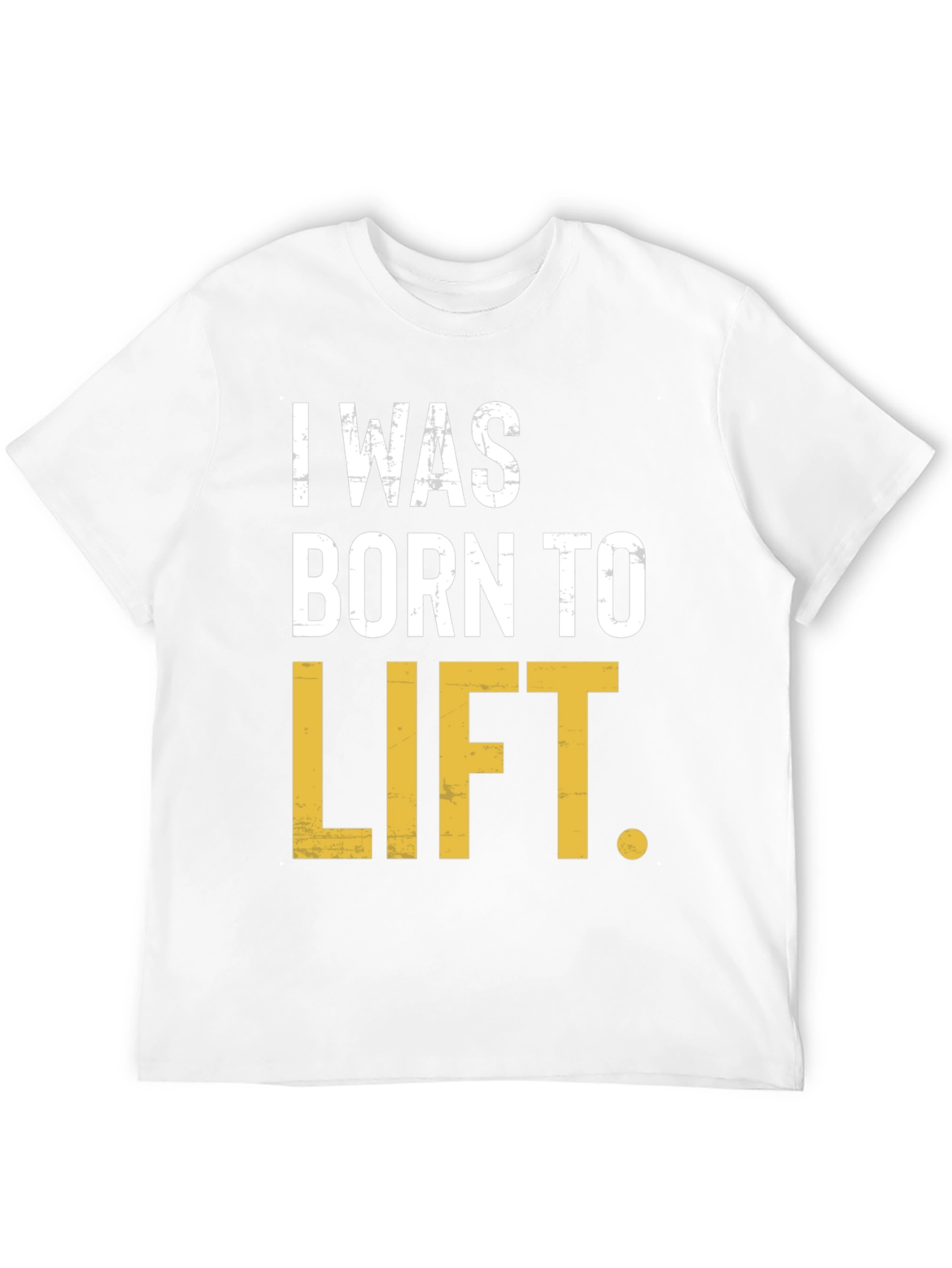 I Was Born to Lift Mens T-Shirt