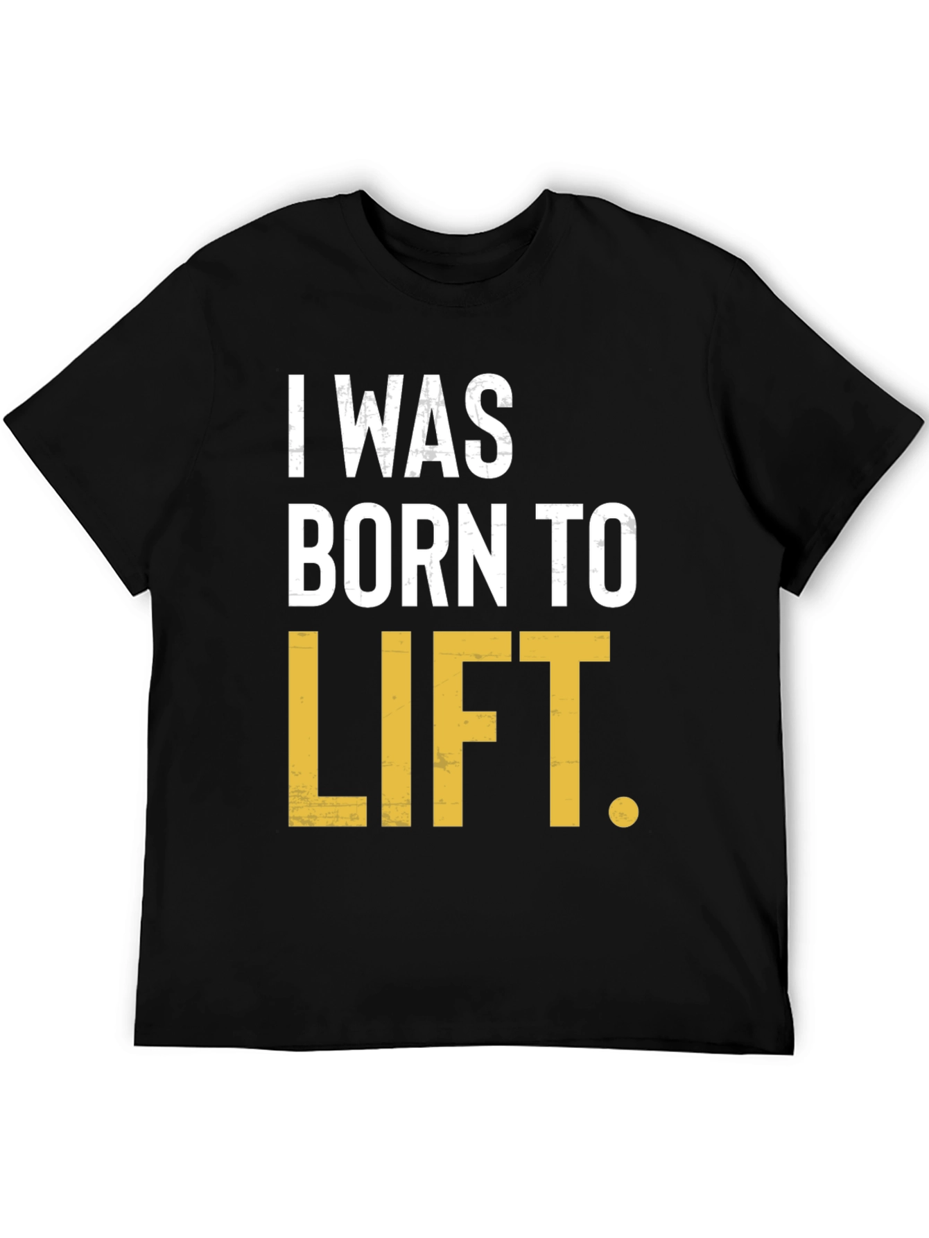 I Was Born to Lift Mens T-Shirt