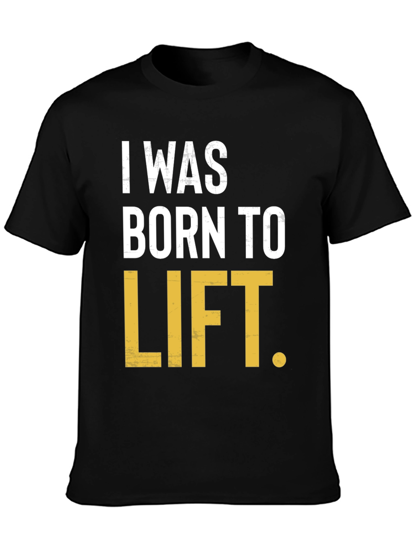 I Was Born to Lift Mens T-Shirt