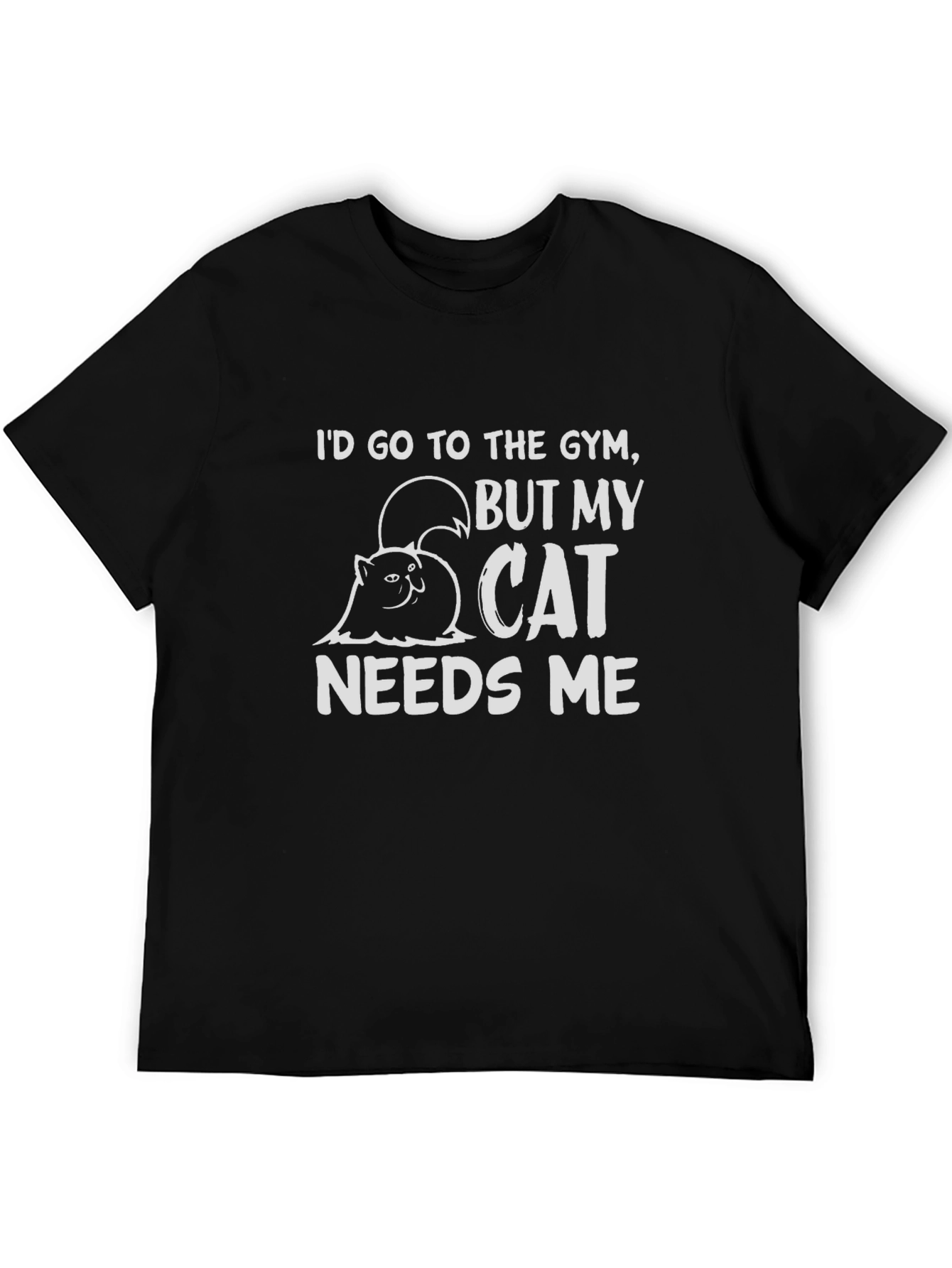 Cat Needs Me T-Shirt - Gym Excuse Tee