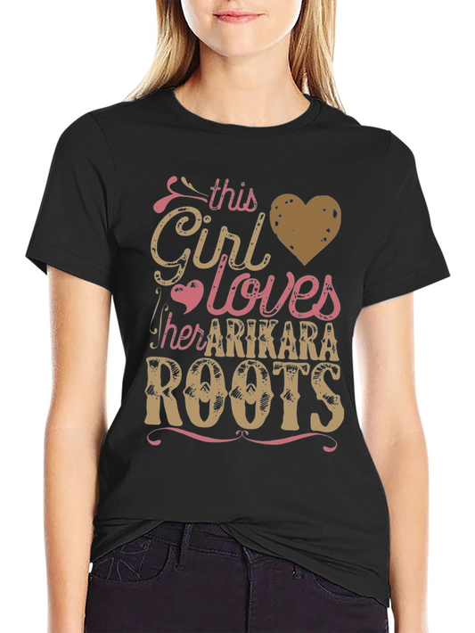 Arikara Roots T-Shirt - This Girl Loves Arikara Roots Tee