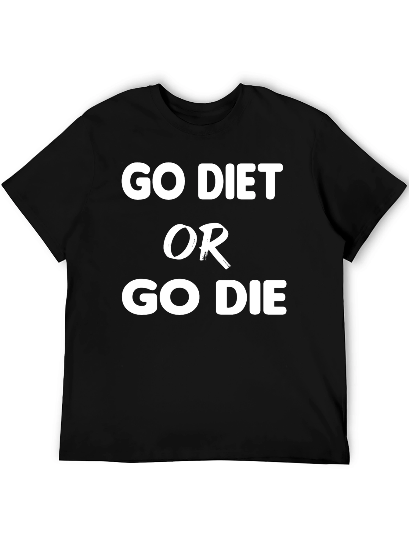 Go Diet or Go Die Slogan T-Shirt