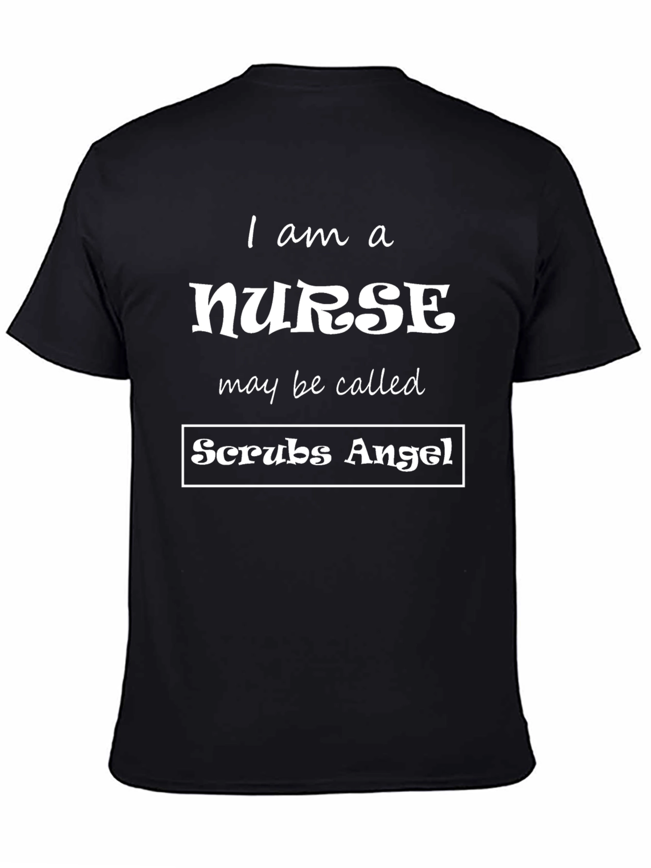 I Am A Nurse T-Shirt - Scrubs Angel