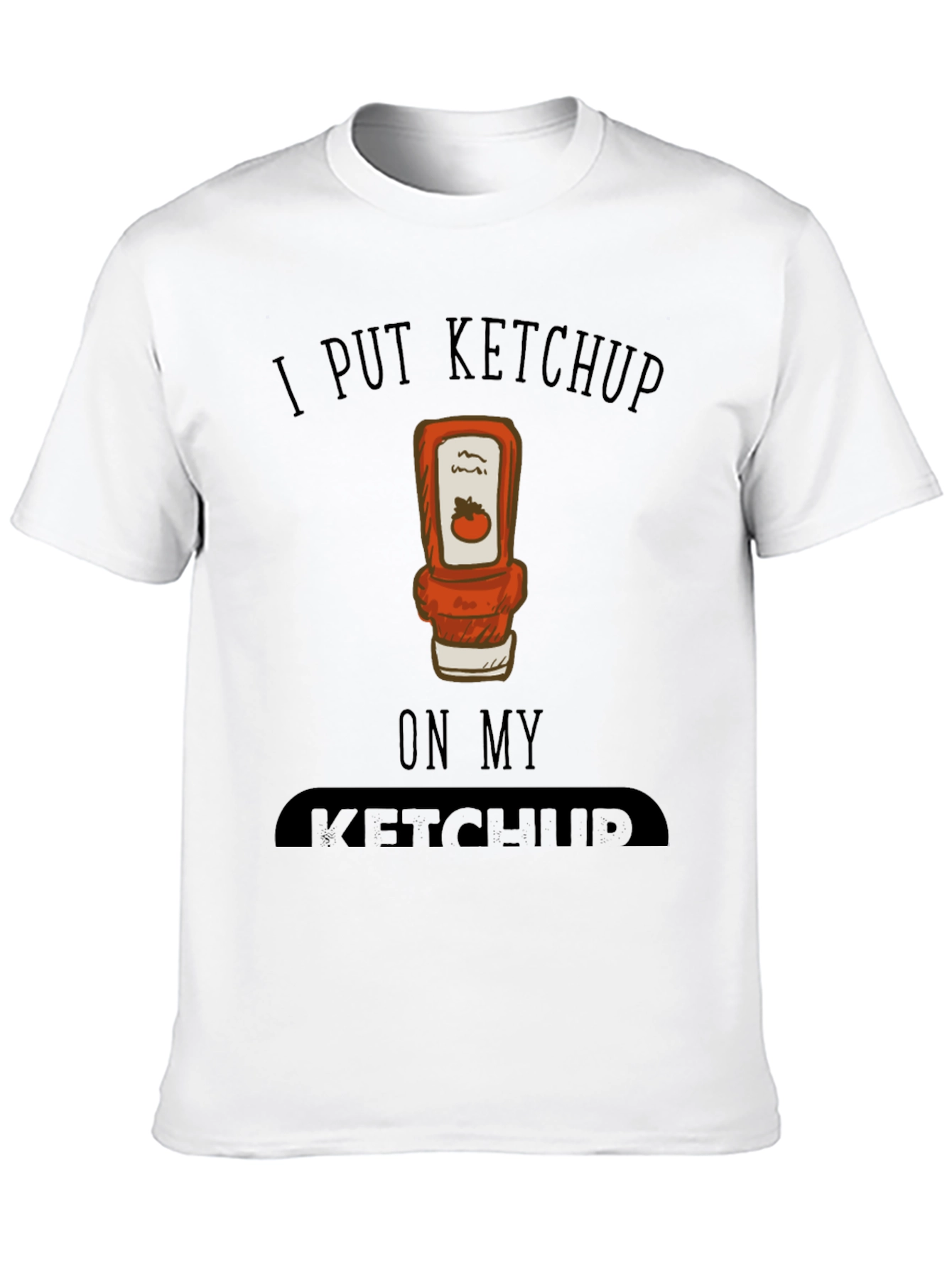 I Put Ketchup on My Ketchup Graphic Tee