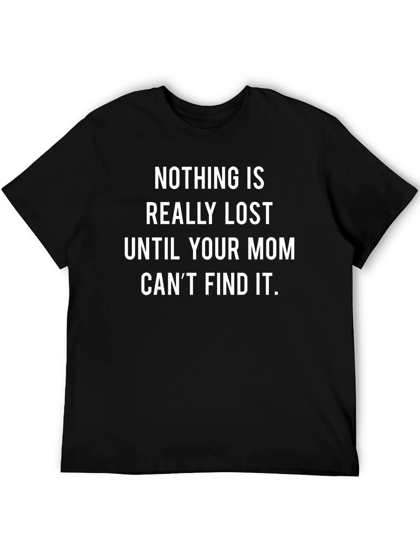 Funny Mom T-Shirt - Nothing Is Really Lost