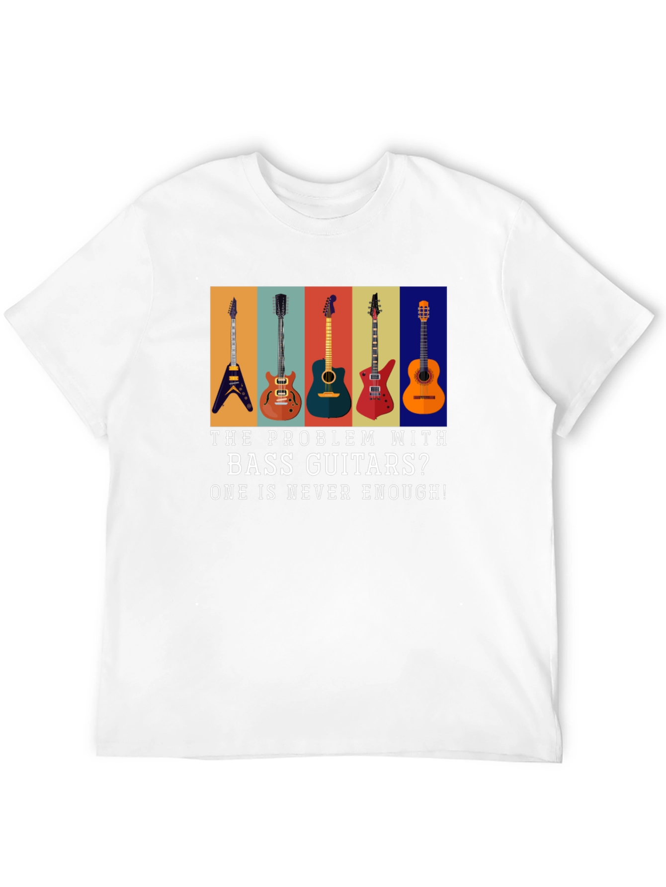 Bass Guitar T-Shirt: Never Enough Guitars!