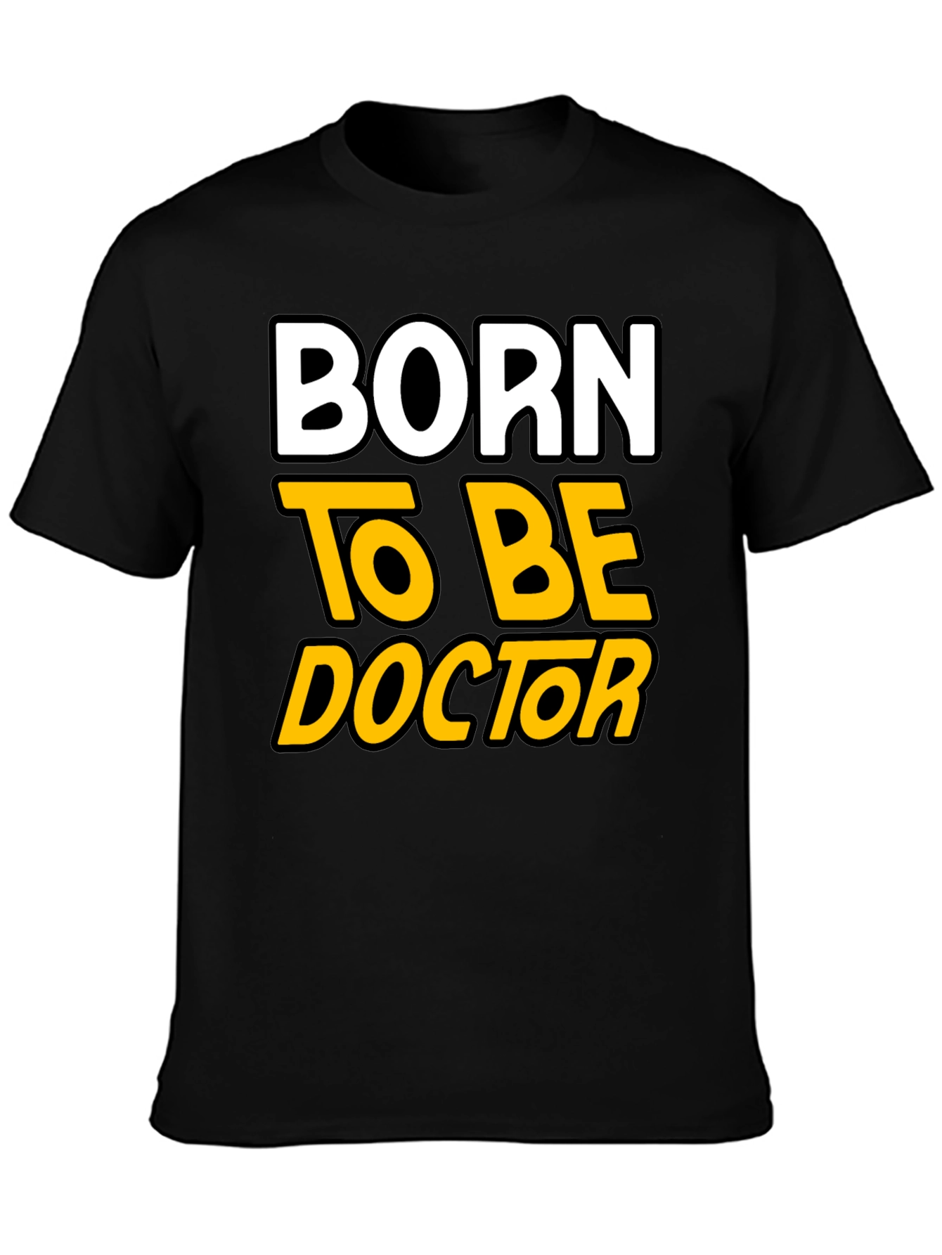 Born to Be Doctor - Graphic T-Shirt