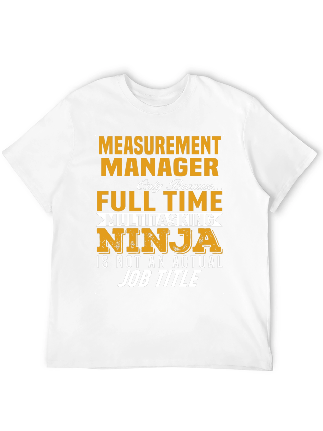 Measurement Manager Full Time Ninja T-Shirt