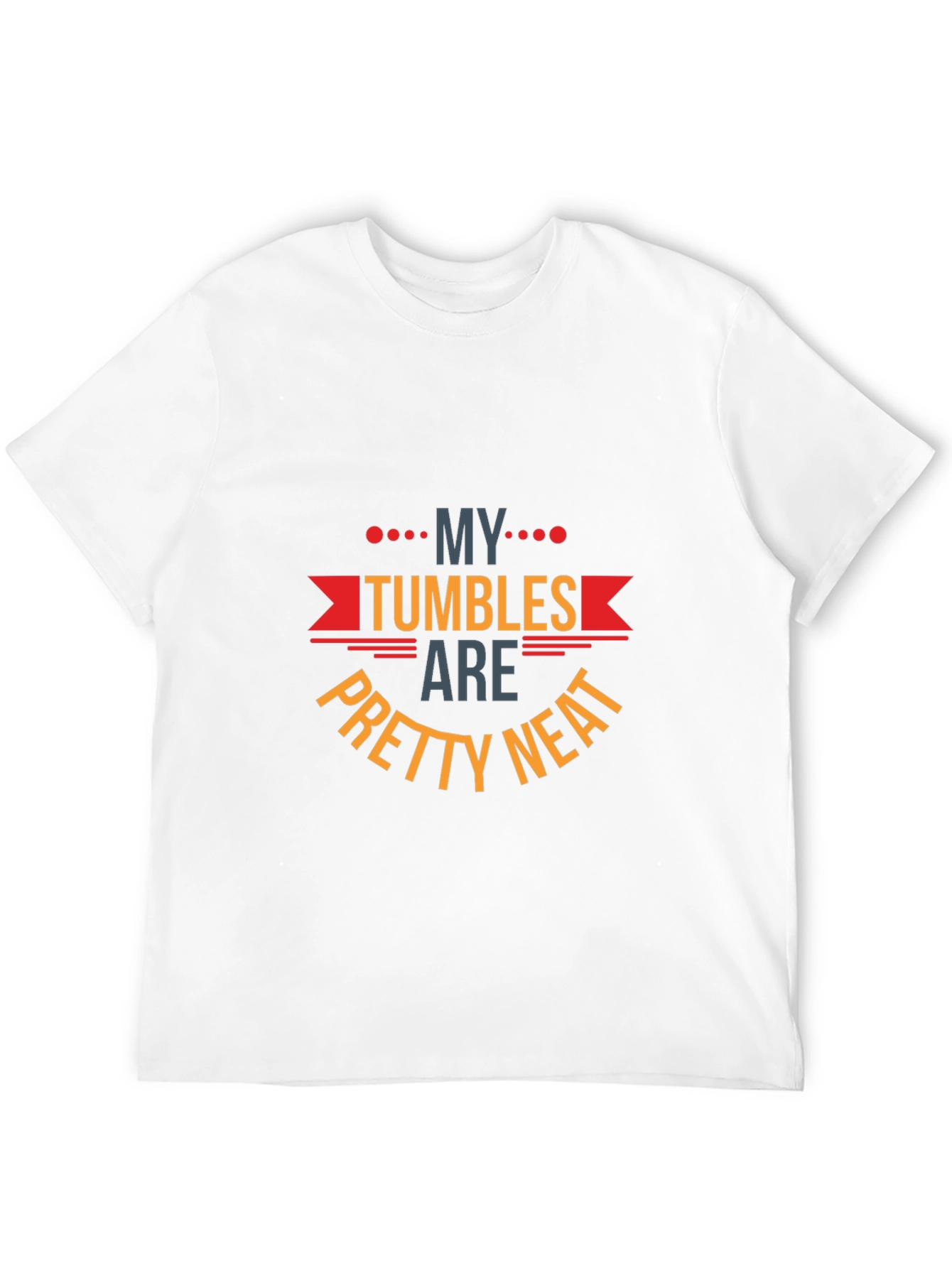 My Tumbles Are Pretty Neat Graphic T-Shirt