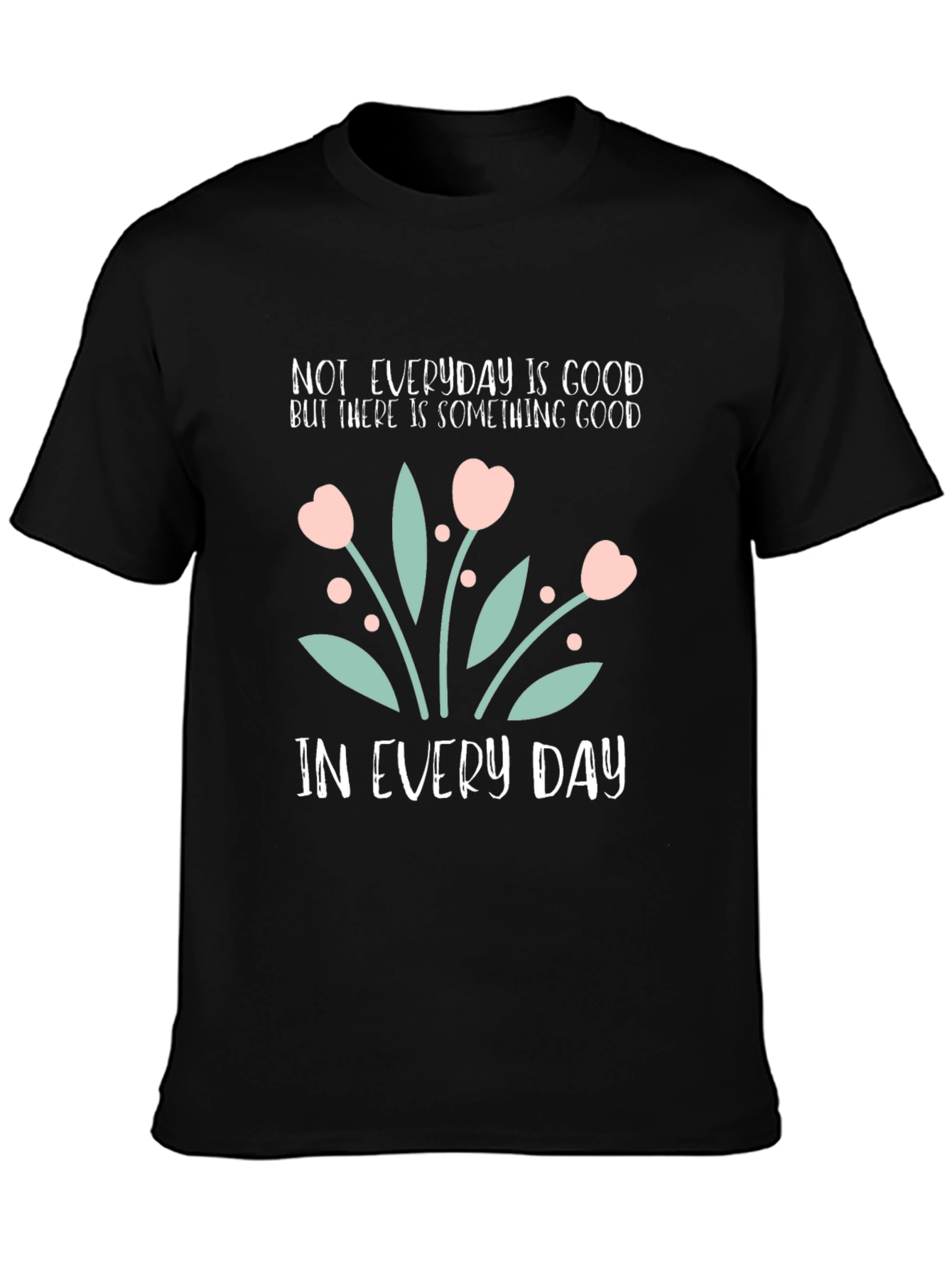 Inspirational Floral Graphic T-Shirt - Everyday Goodness Tee