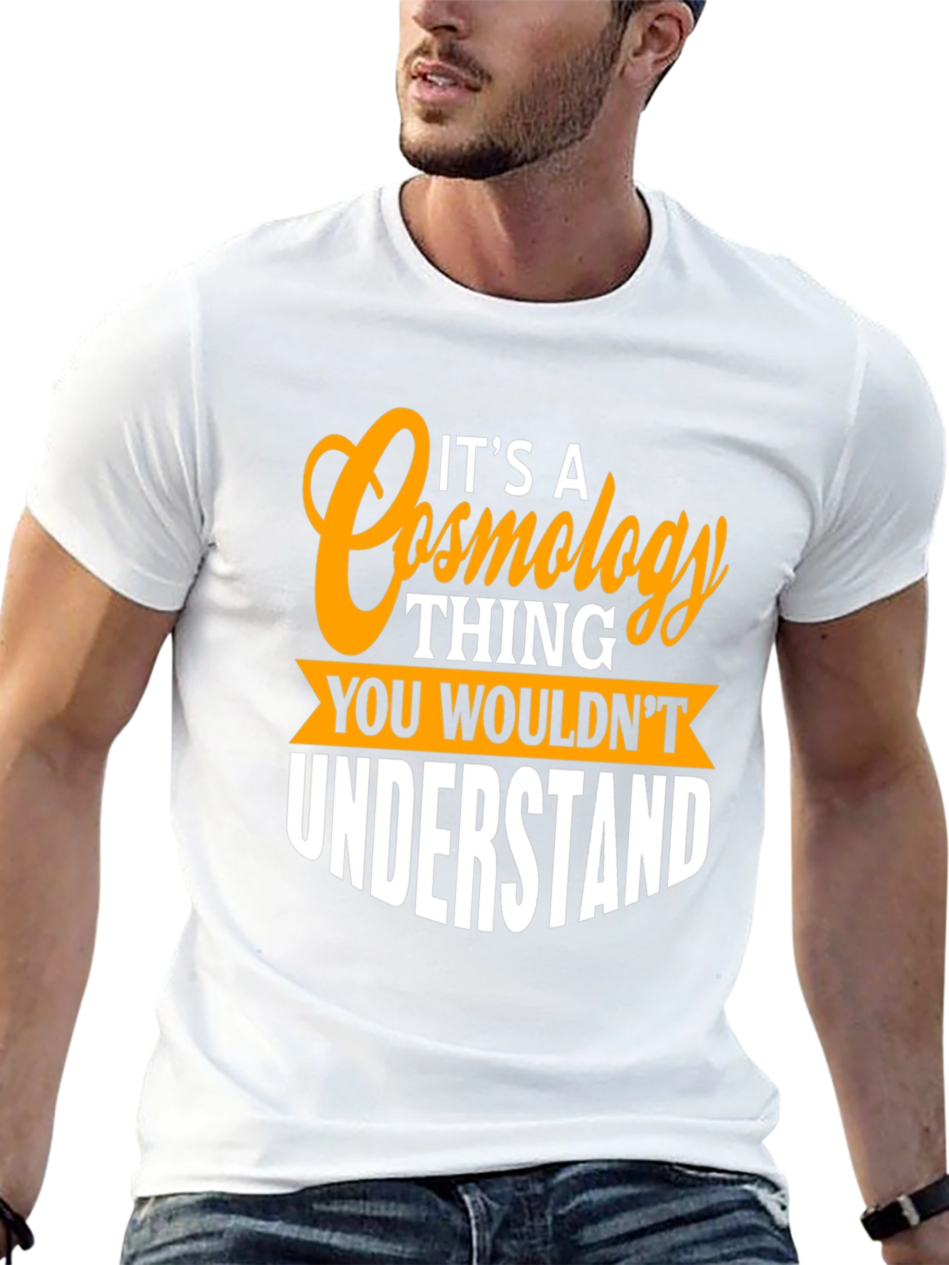 Cosmology Thing T-Shirt - You Wouldnt Understand