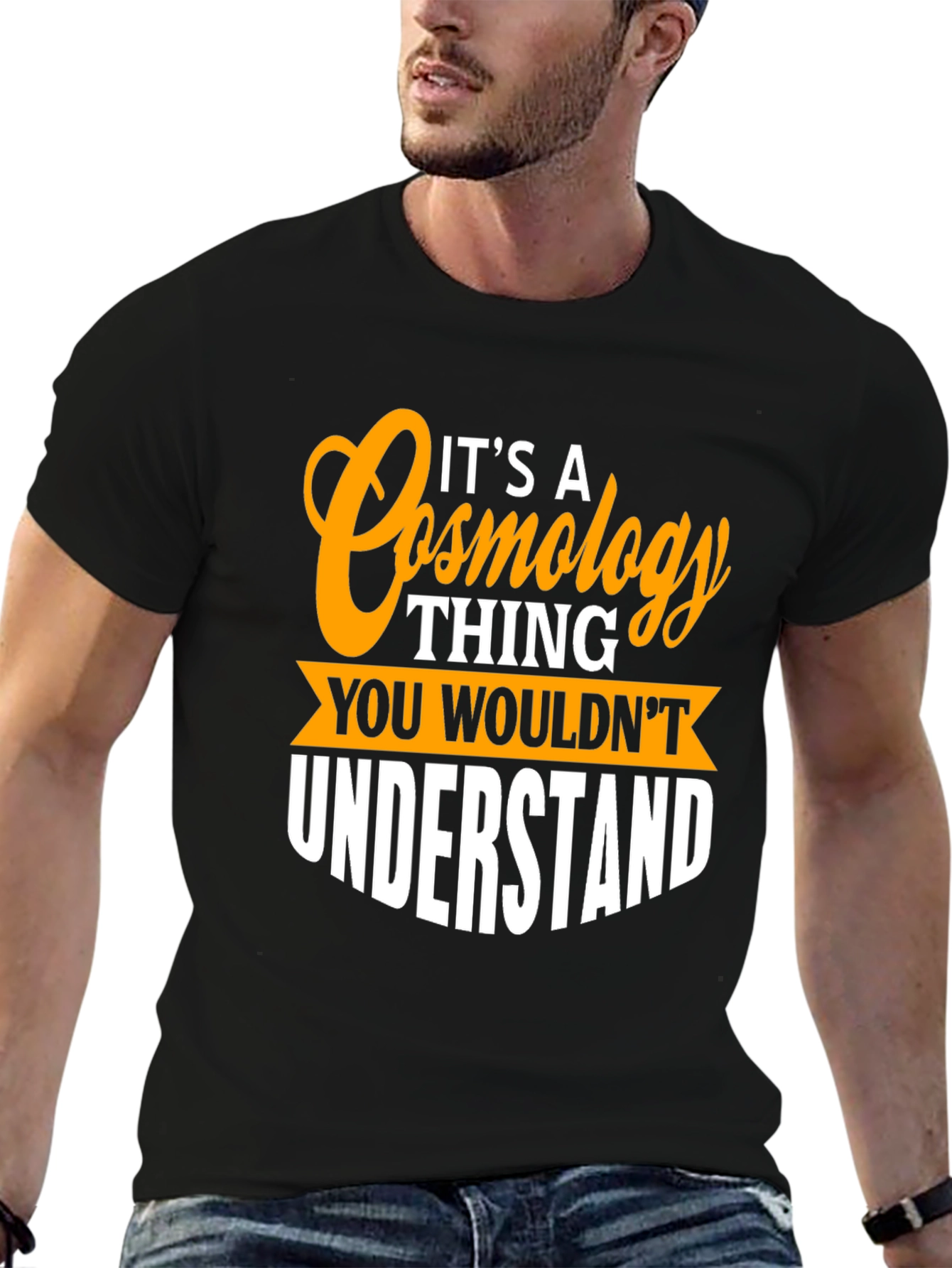 Cosmology Thing T-Shirt - You Wouldnt Understand