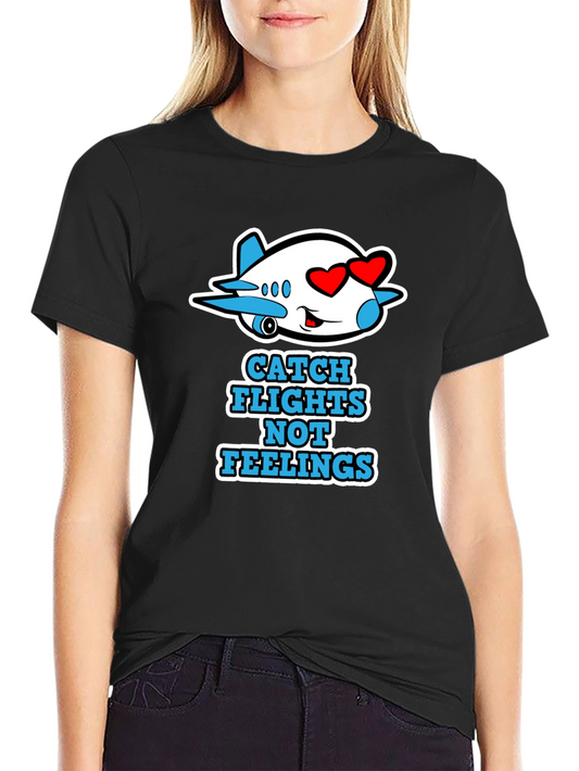 Catch Flights Not Feelings Graphic Tee