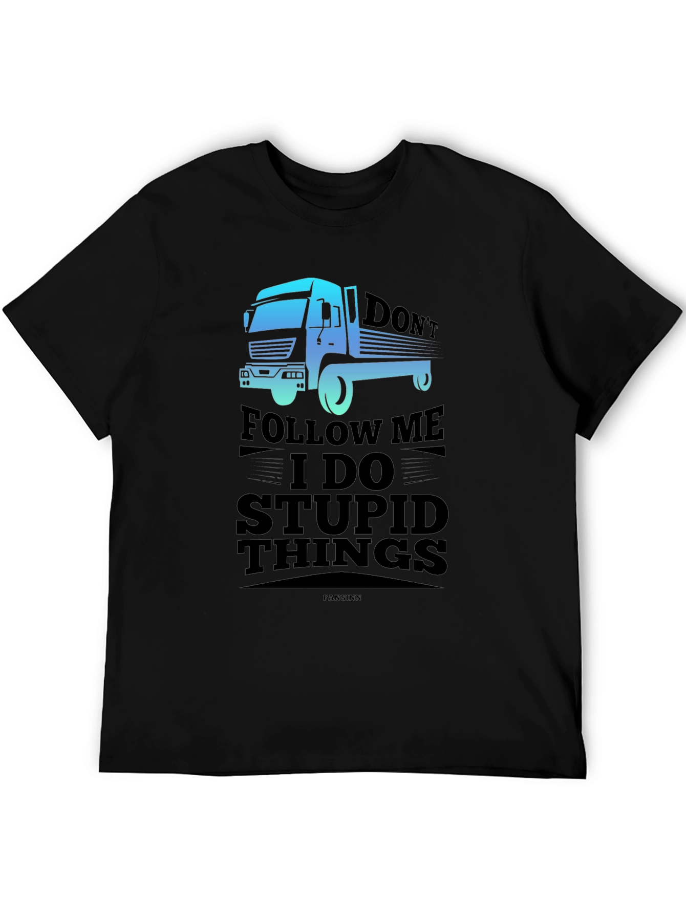 Dont Follow Me I Do Stupid Things Trucker T-Shirt