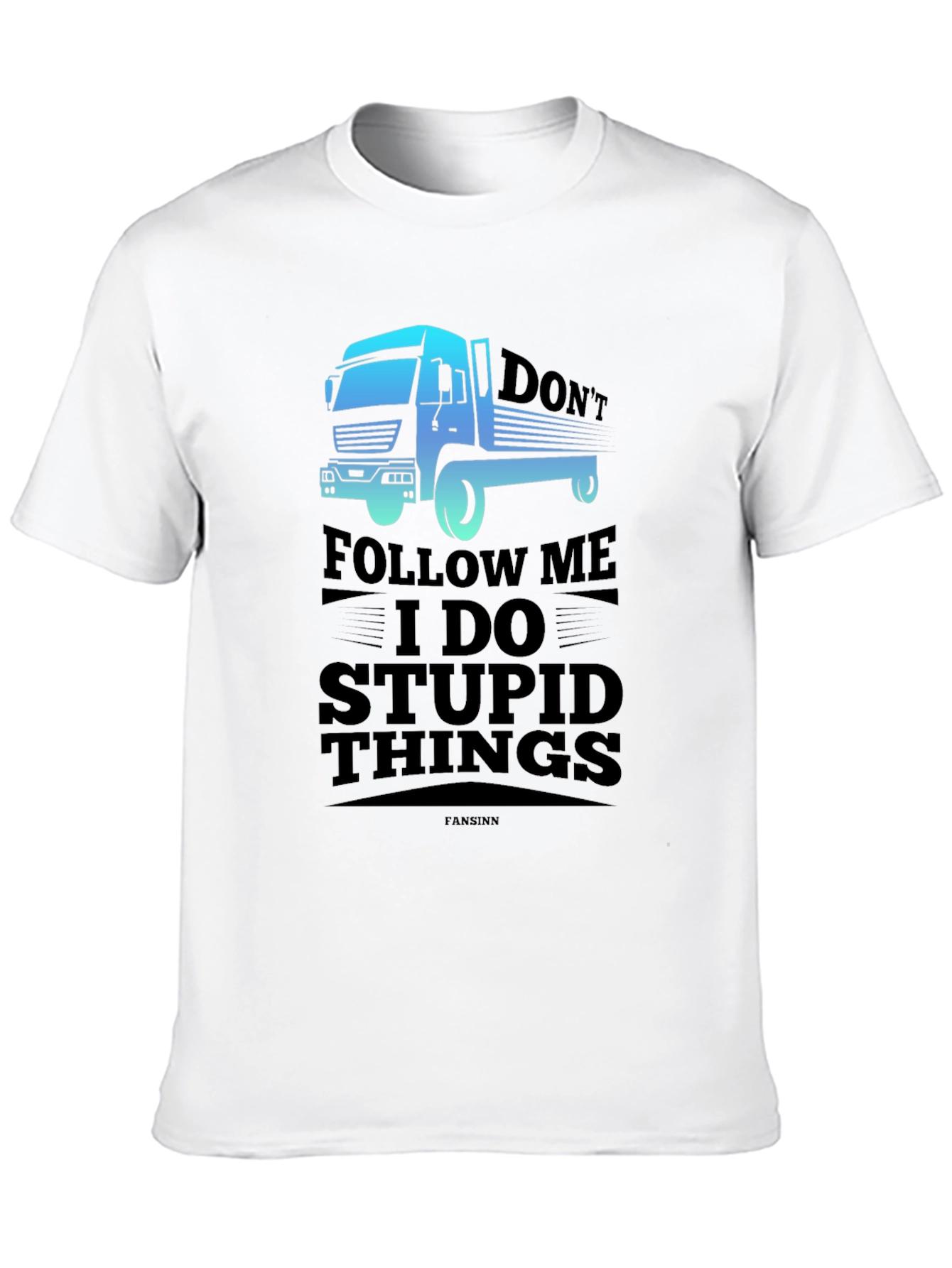 Dont Follow Me I Do Stupid Things Trucker T-Shirt