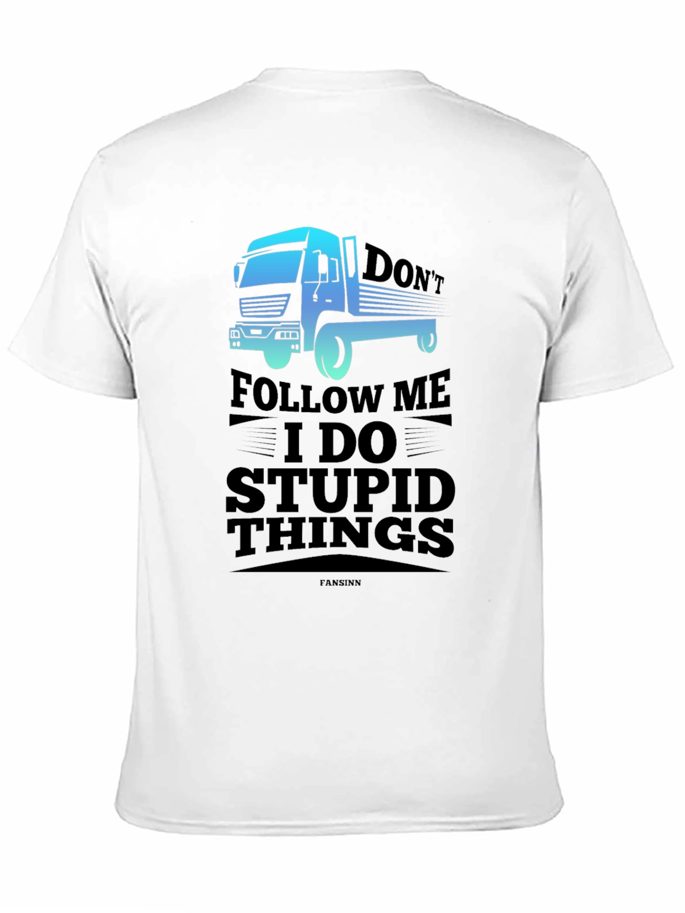 Dont Follow Me I Do Stupid Things Trucker T-Shirt