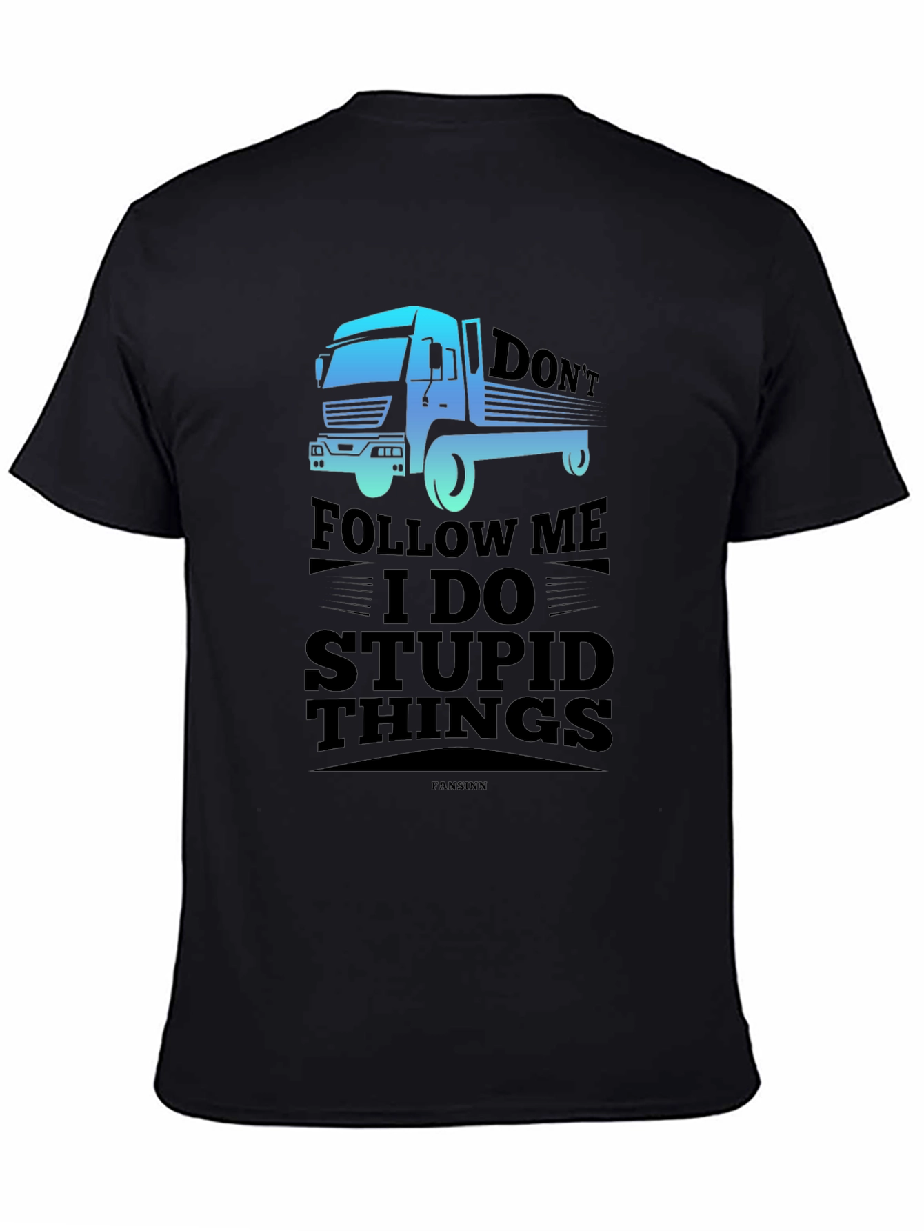 Dont Follow Me I Do Stupid Things Trucker T-Shirt