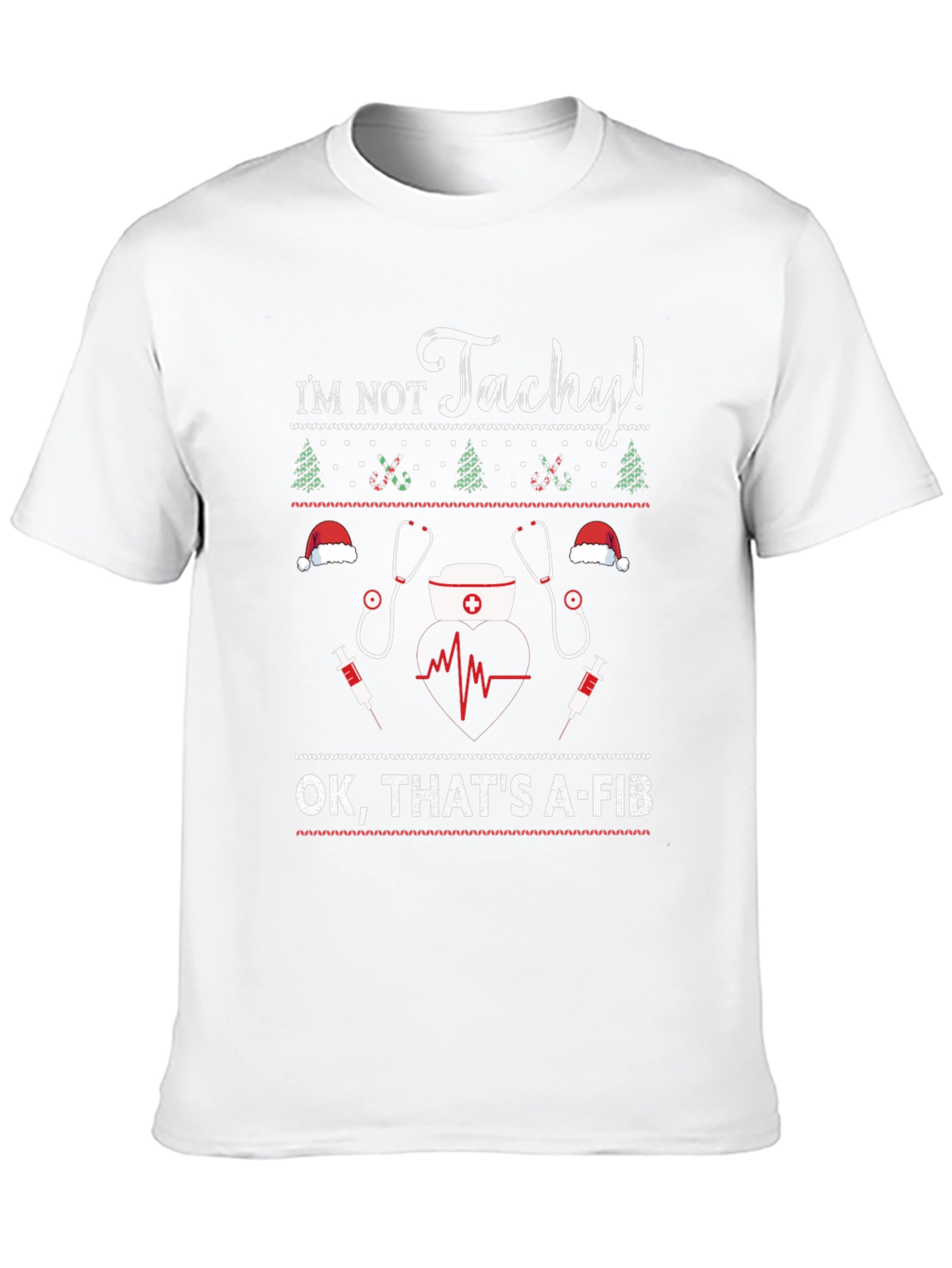Im Not Tachy! A-Fib Nurse Ugly Christmas Sweater T-Shirt