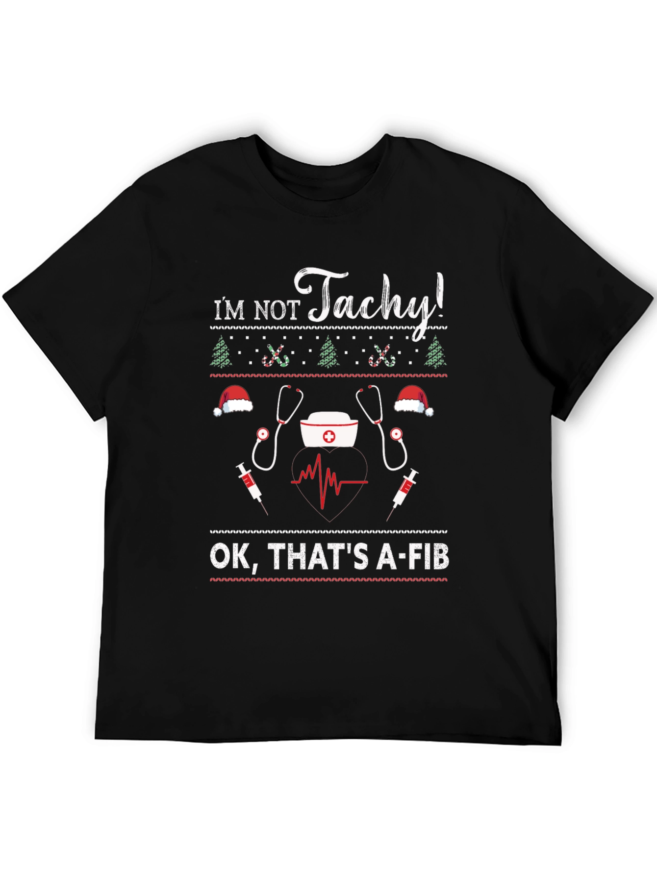 Im Not Tachy! A-Fib Nurse Ugly Christmas Sweater T-Shirt