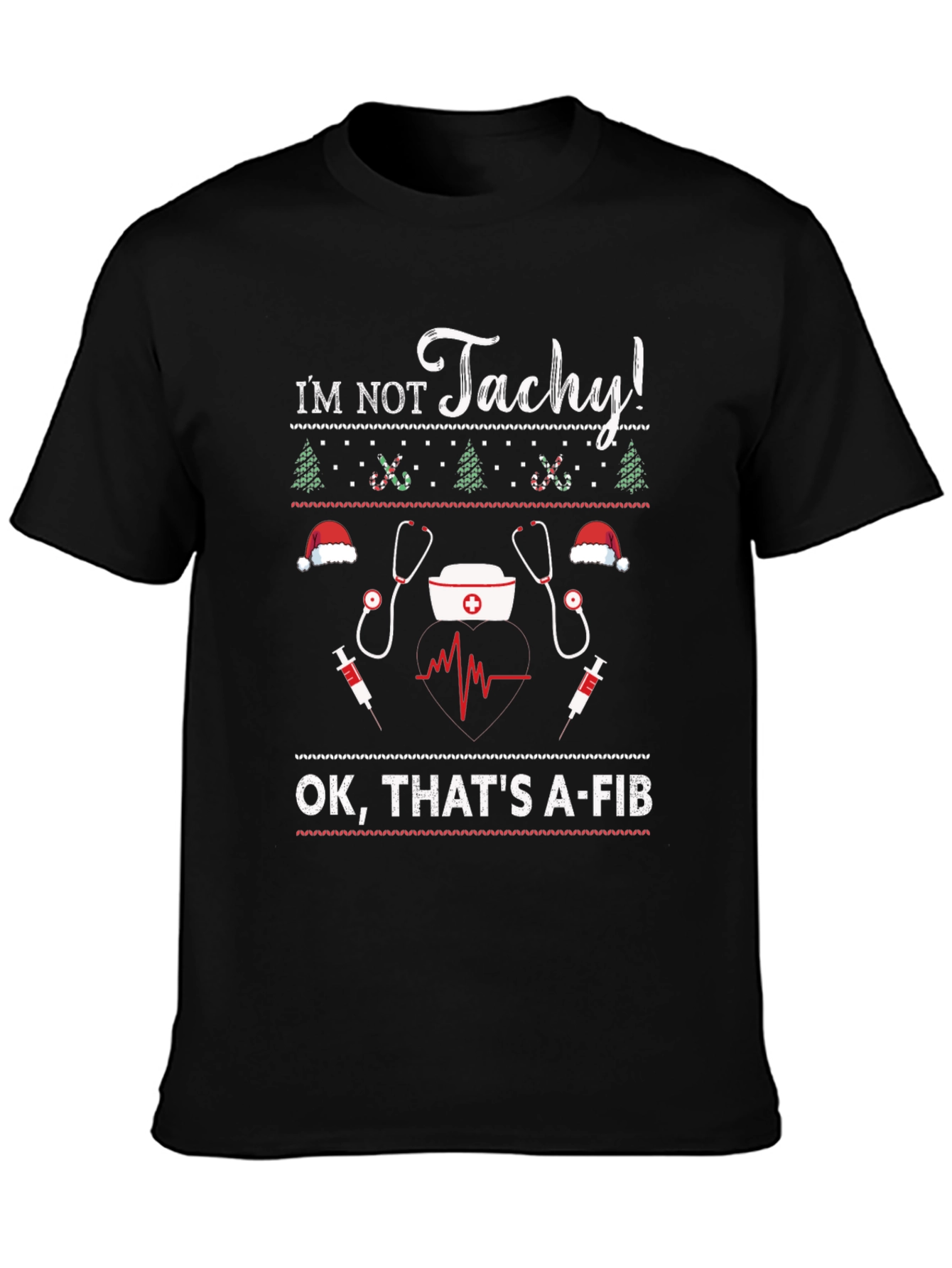 Im Not Tachy! A-Fib Nurse Ugly Christmas Sweater T-Shirt