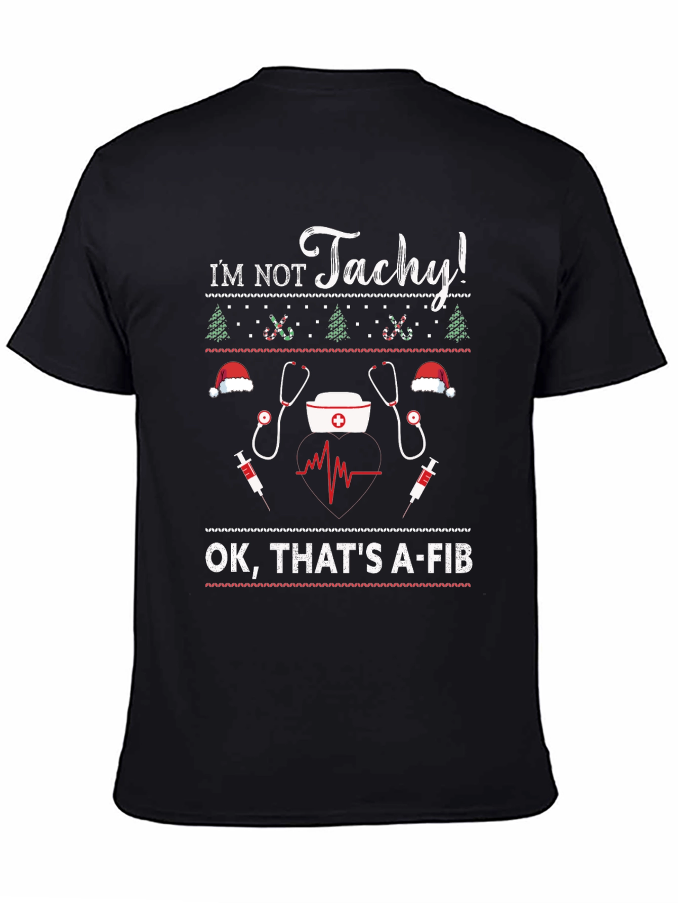Im Not Tachy! A-Fib Nurse Ugly Christmas Sweater T-Shirt