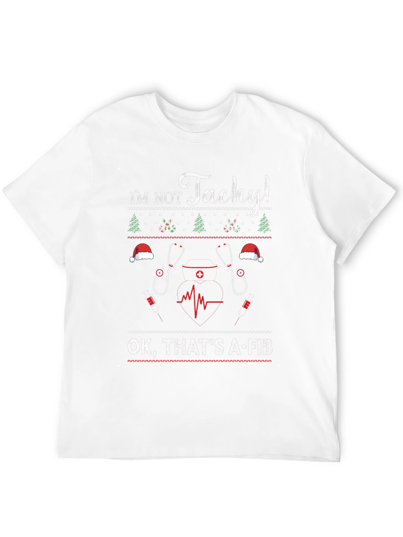 Im Not Tachy! A-Fib Nurse Ugly Christmas Sweater T-Shirt