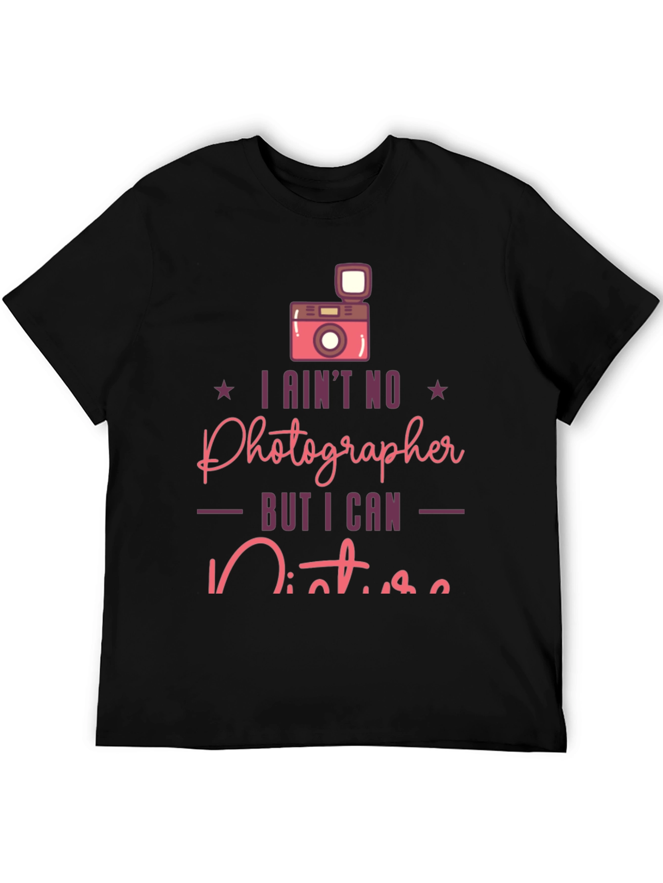 Funny Photographer T-Shirt - I Aint No Photographer