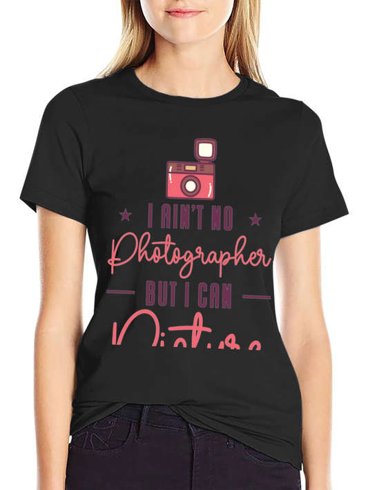 Funny Photographer T-Shirt - I Aint No Photographer