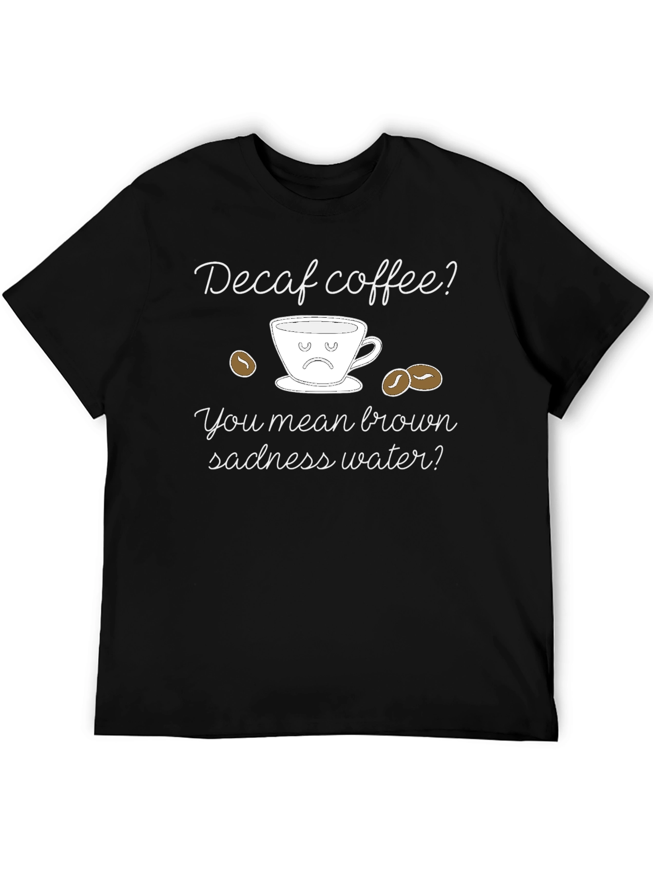Decaf Coffee Sadness T-Shirt - Funny Coffee Lover Tee