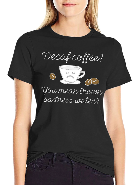 Decaf Coffee Sadness T-Shirt - Funny Coffee Lover Tee