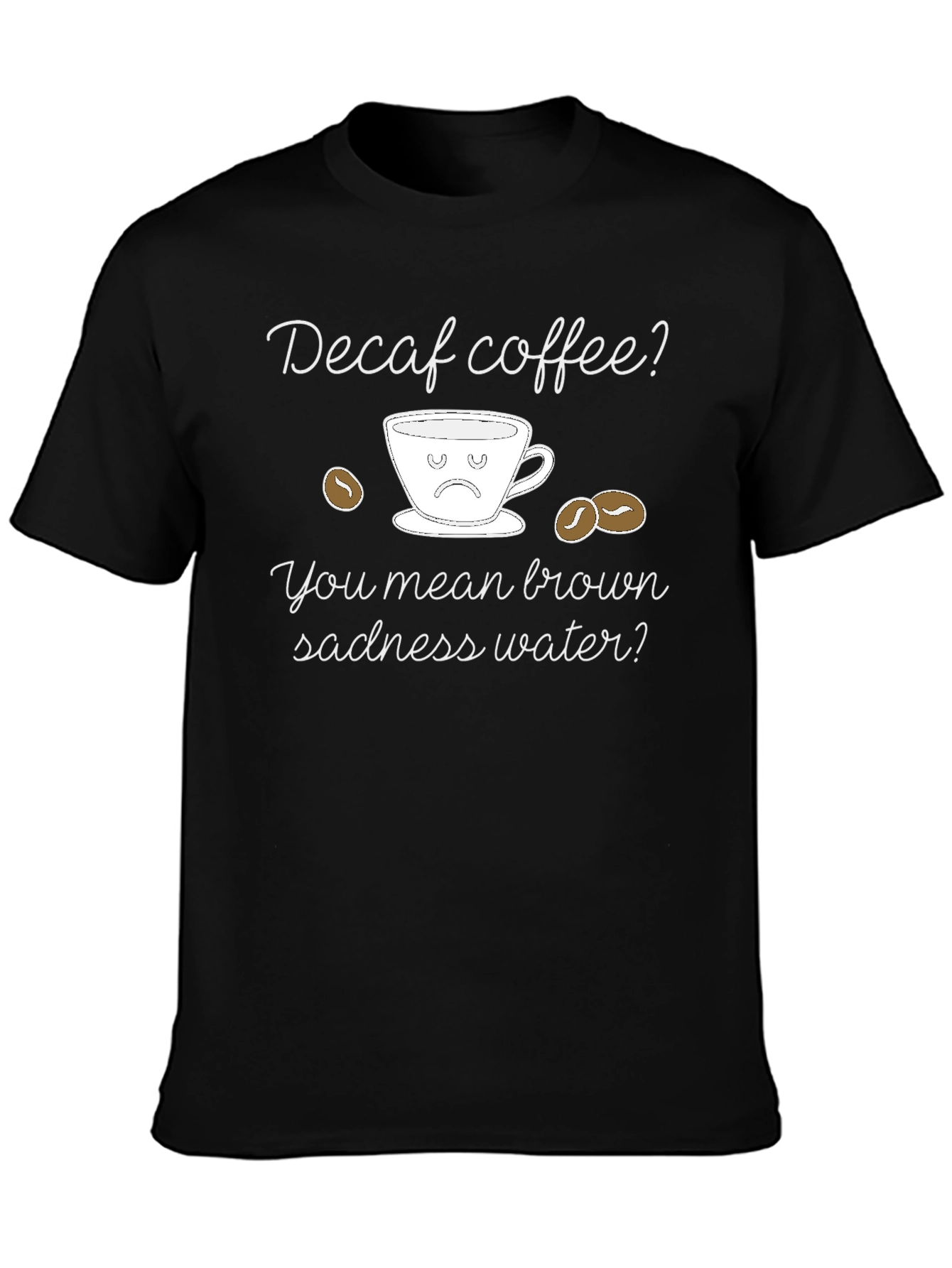 Decaf Coffee Sadness T-Shirt - Funny Coffee Lover Tee