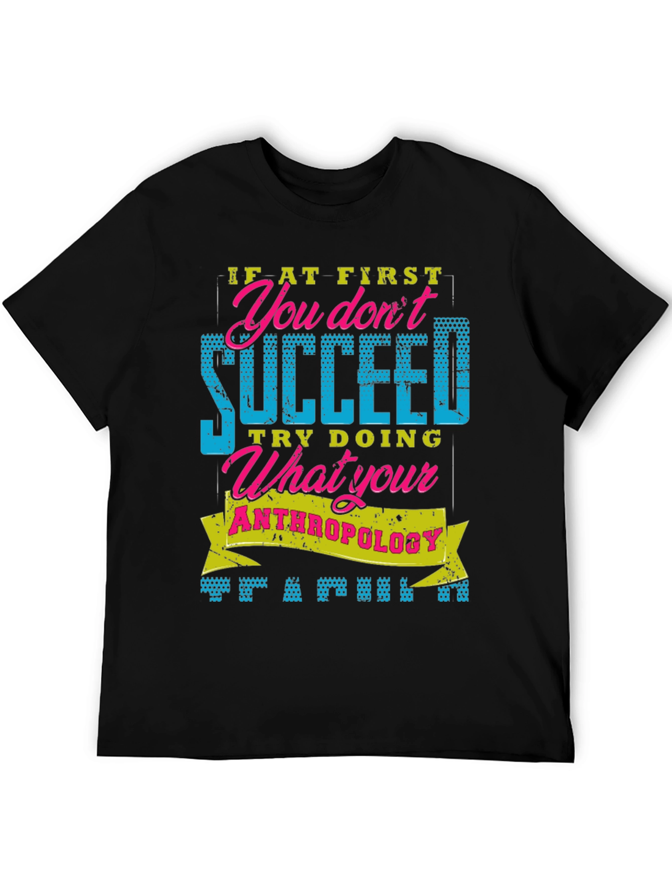 Funny Anthropology T-Shirt: If At First You Dont Succeed