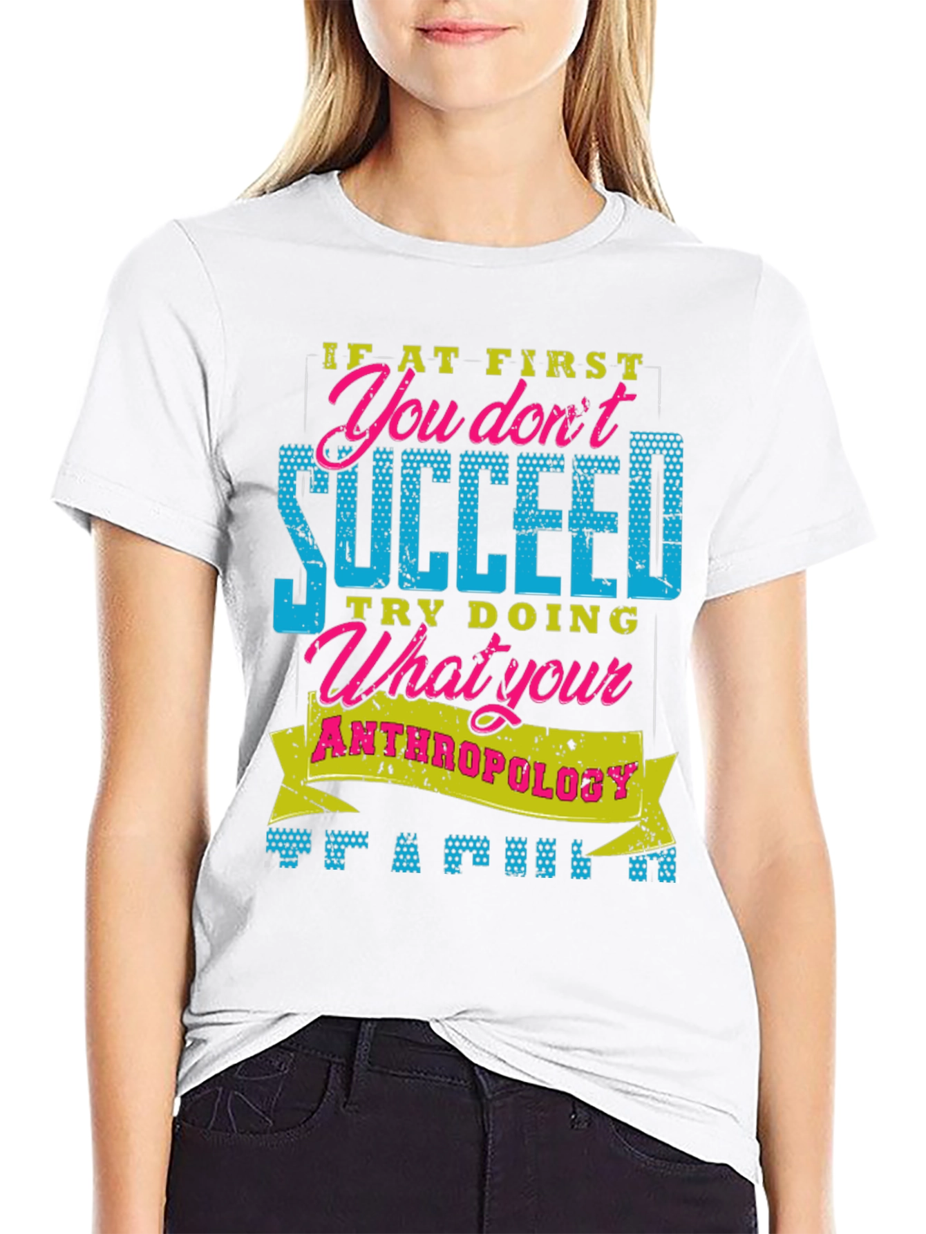 Funny Anthropology T-Shirt: If At First You Dont Succeed