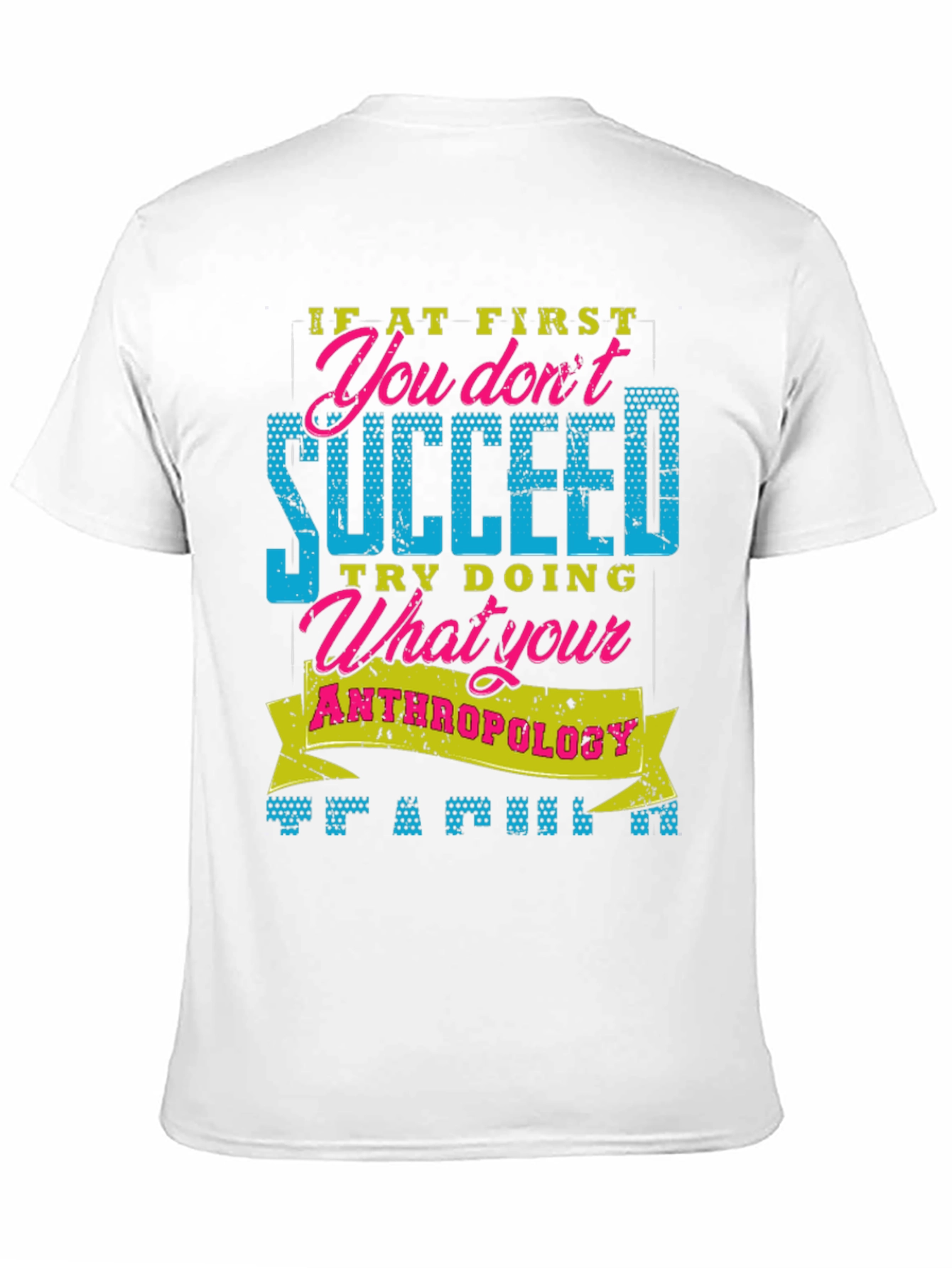 Funny Anthropology T-Shirt: If At First You Dont Succeed