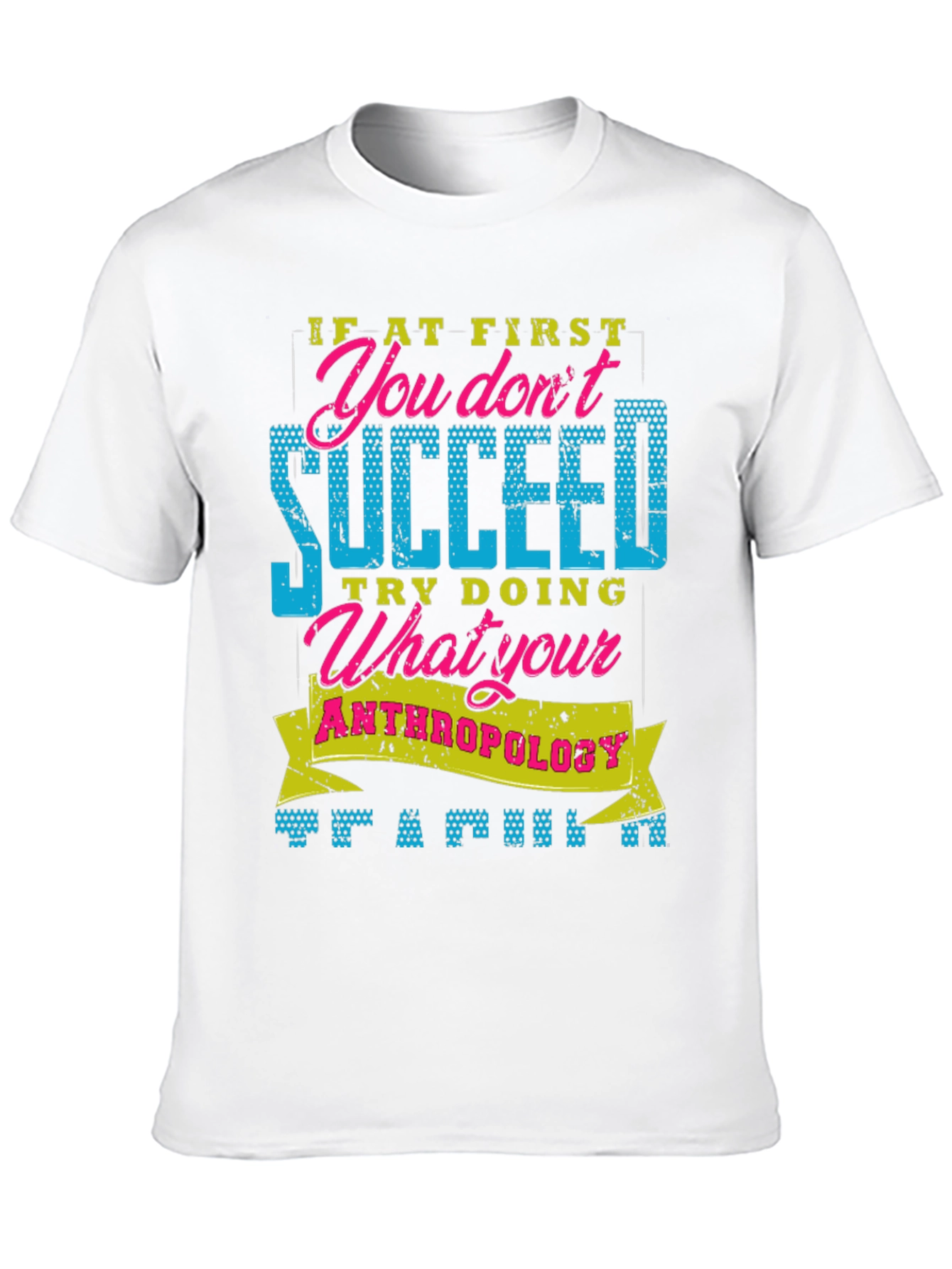 Funny Anthropology T-Shirt: If At First You Dont Succeed