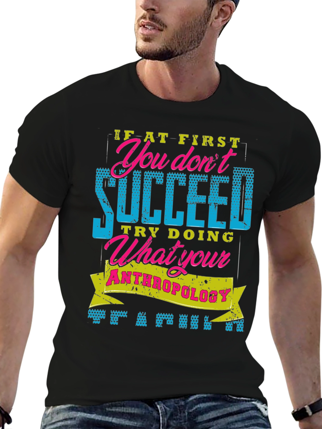 Funny Anthropology T-Shirt: If At First You Dont Succeed